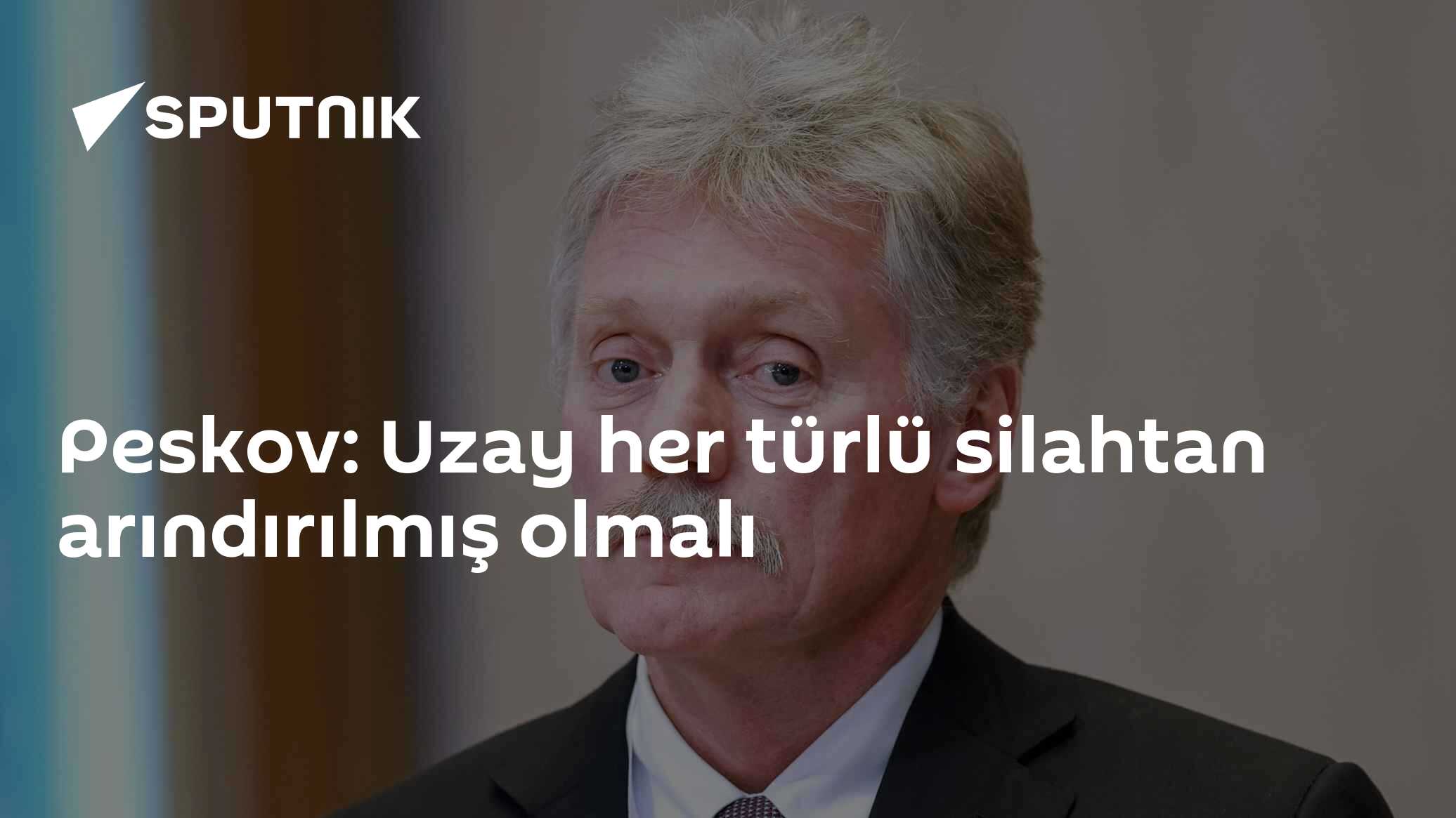 Peskov: Uzay Tüm Silahlardan Arındırılmalı, Uluslararası Dayanışma Şart