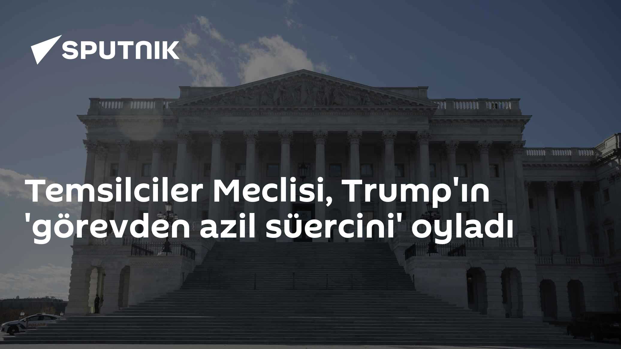 ABD Temsilciler Meclisi Trump'ın Azil Önergesini Reddetti: 232'ye Karşı 147 Oy