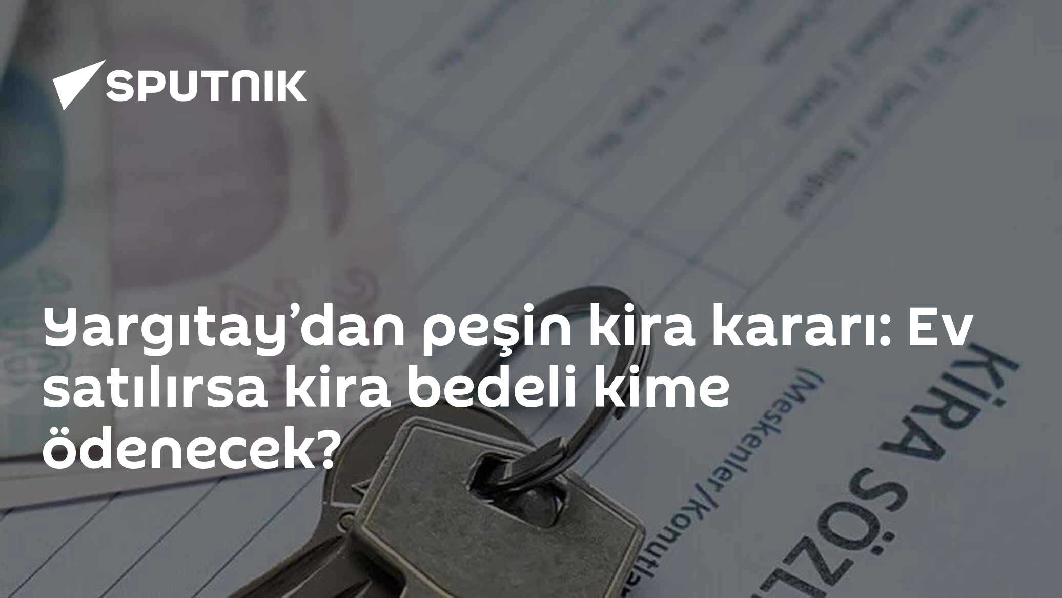 Ev satılınca peşin kira kime kalır? Yargıtay'dan emsal niteliğinde karar