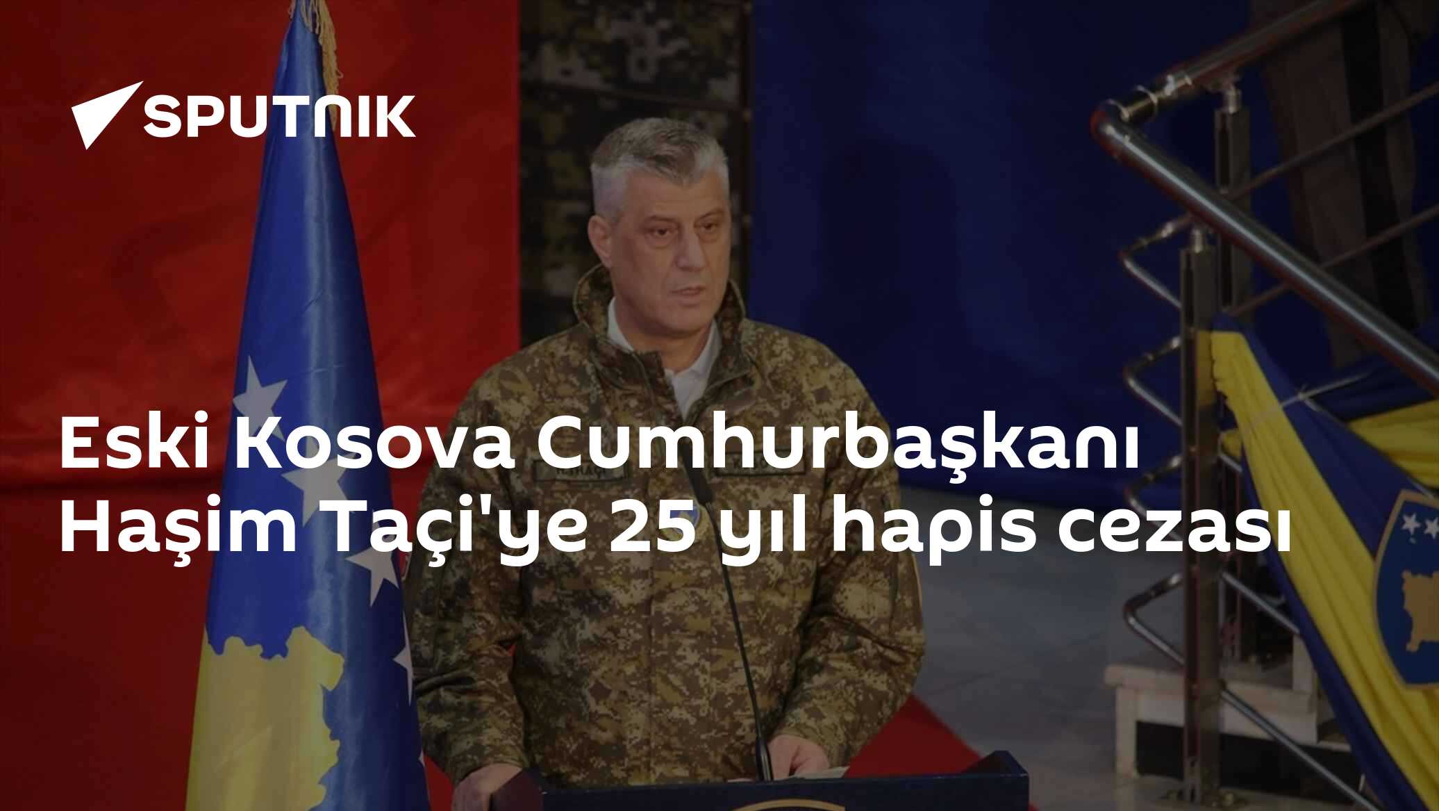 Eski Kosova Cumhurbaşkanı Haşim Taçi'ye Lahey'de 25 Yıl Hapis Cezası