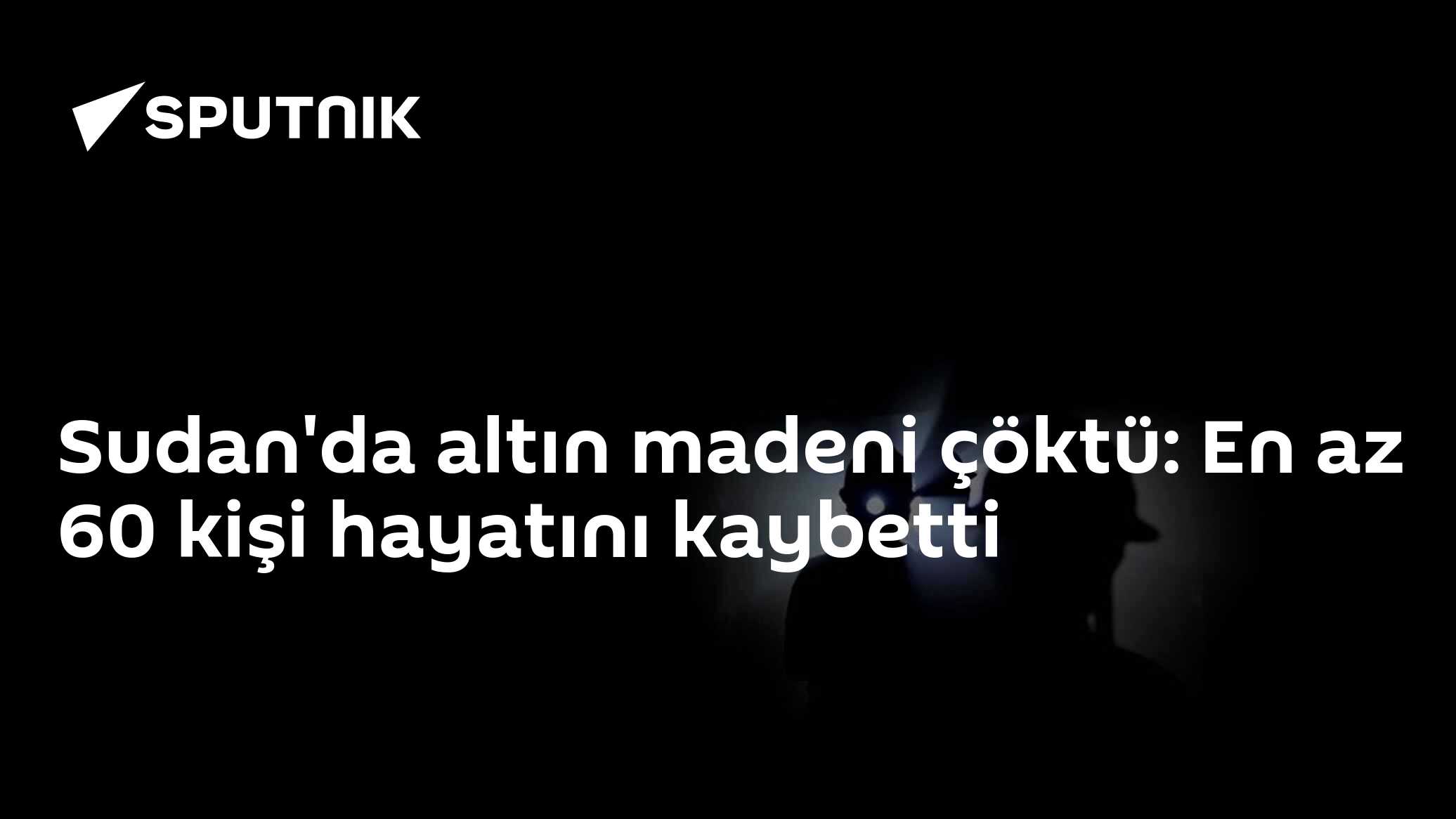 Sudan'da altın madeni çöktü: Onlarca madenci toprak altında kaldı, ölü sayısı 60'ı geçti