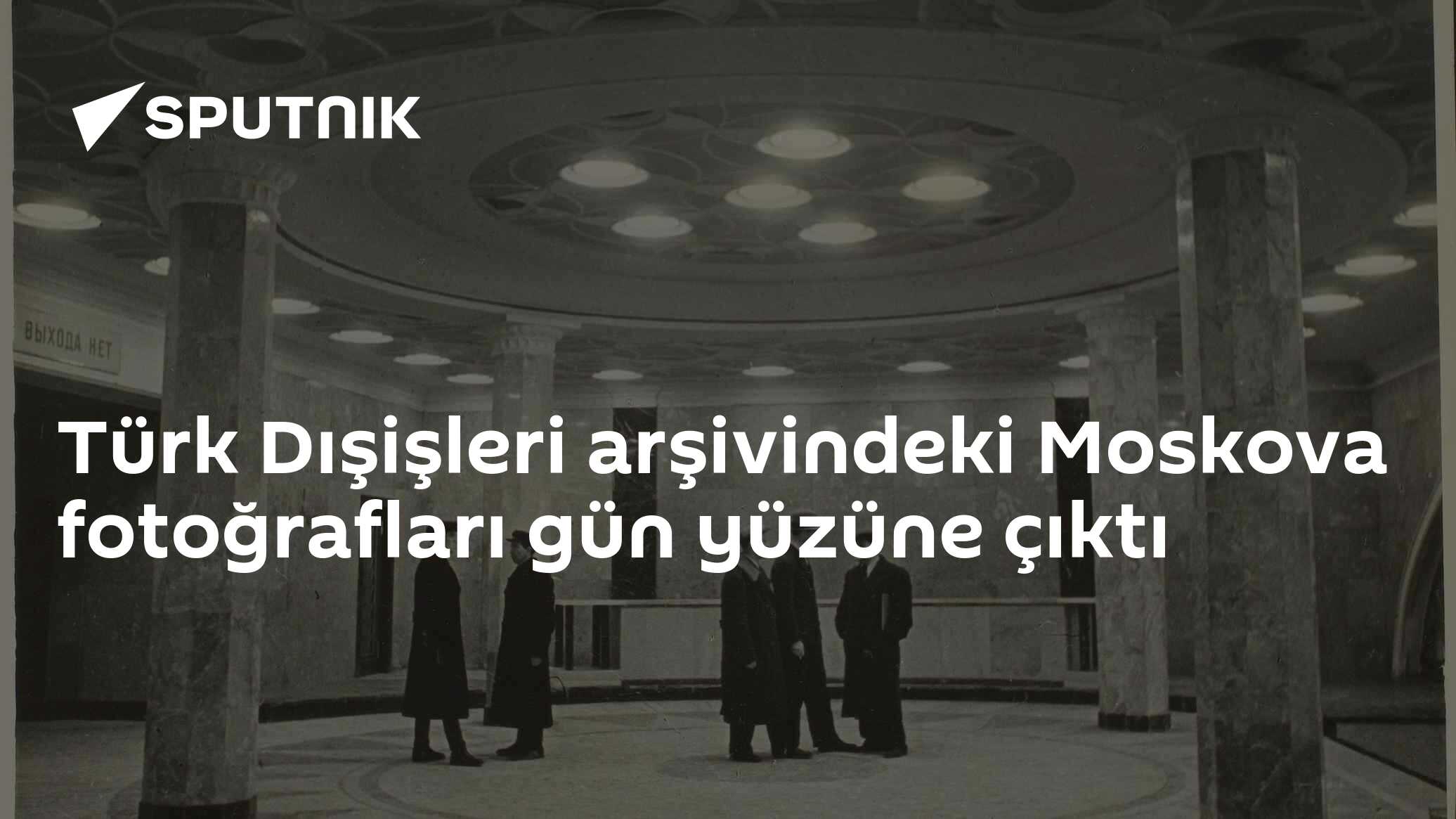 Türk Dışişleri arşivindeki gizli Moskova fotoğrafları 2021'de gün yüzüne çıktı