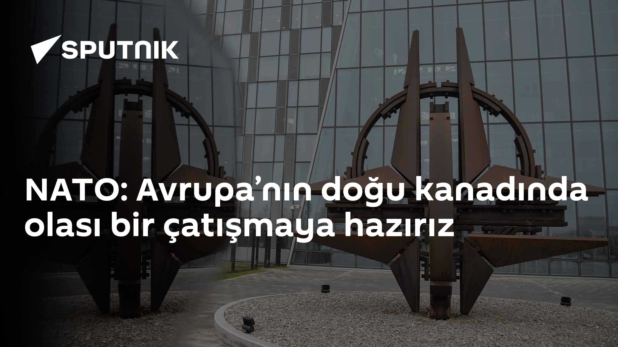 NATO Askeri Komite Başkanı: Doğu Kanadında Olası Çatışmaya Hazırız