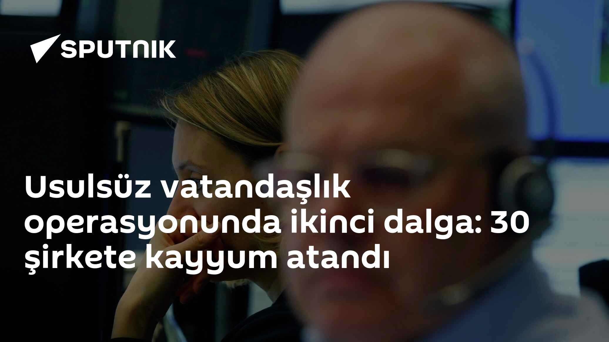 Usulsüz vatandaşlık soruşturmasında ikinci dalga: 72 gözaltı, 30 şirkete kayyum