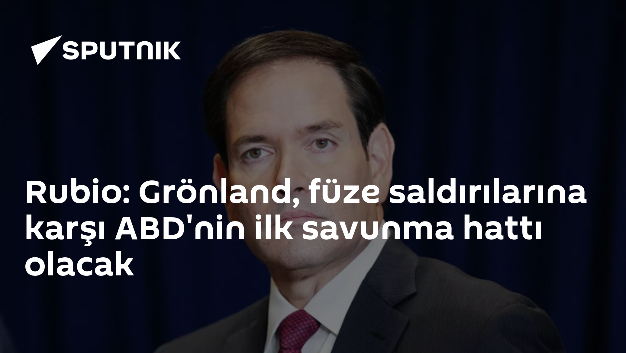 Rubio: Grönland, ABD'ye Yönelik Füze Saldırılarına Karşı İlk Savunma Hattı Olacak