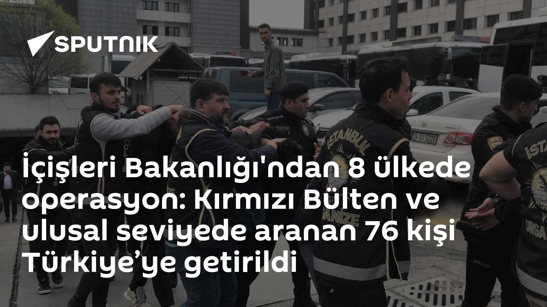 İçişleri Bakanlığı: 8 Ülkeden 76 Aranan Şahıs Türkiye'ye İade Edildi