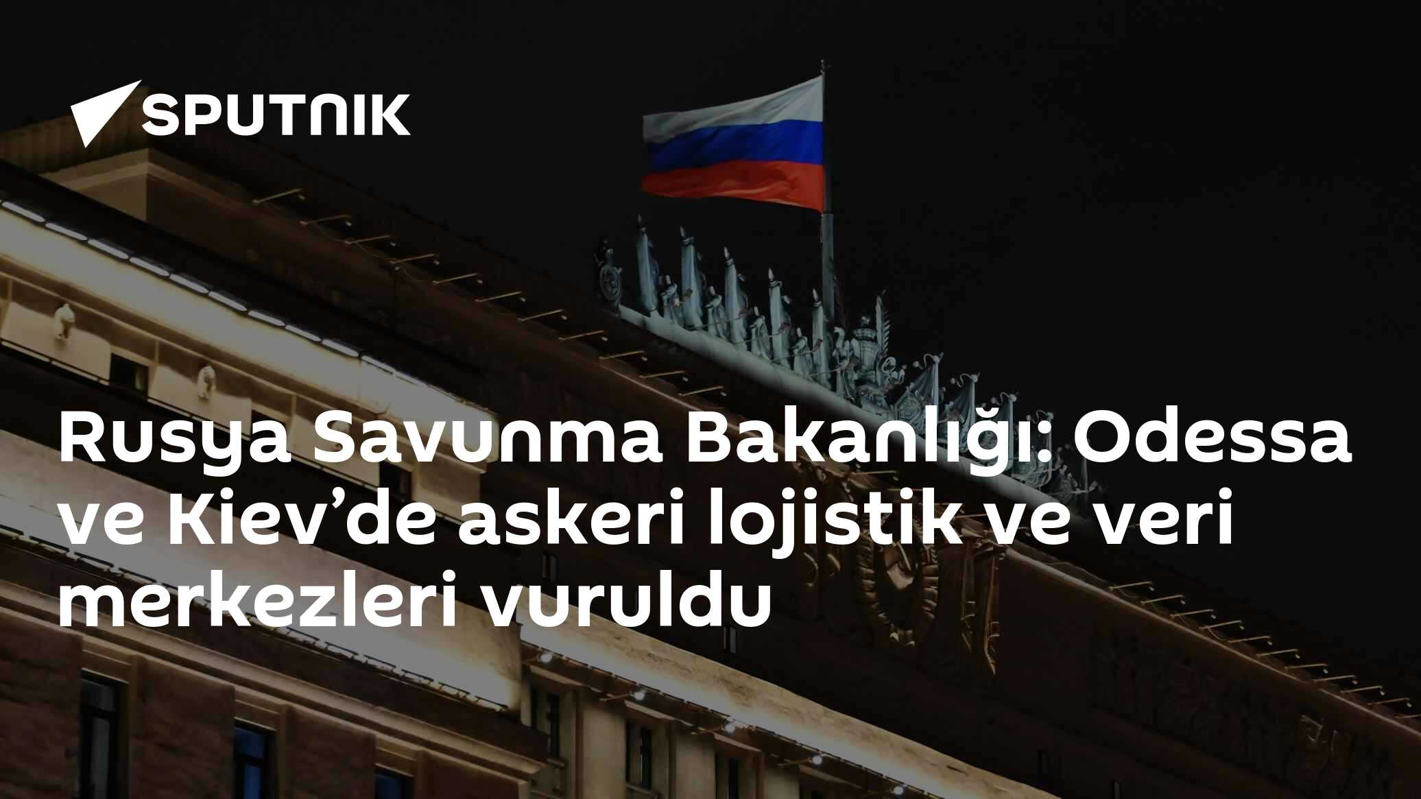 Rusya, Odessa ve Kiev'deki Lojistik ile Veri Merkezlerini İHA'larla Vurdu
