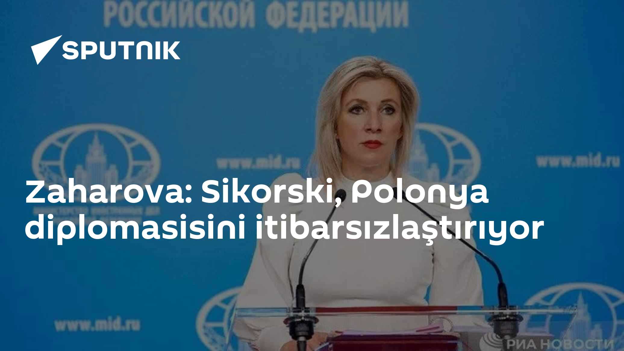 Zaharova'dan Sikorski'ye Sert Tepki: 'Polonya Diplomasisini İtibarsızlaştırıyor
