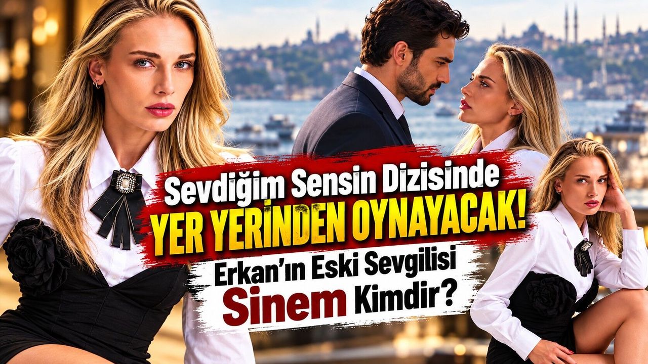 Sevdiğim Sensin'e Sürpriz Transfer: Mina Koyuncular Erkan'ın Eski Sevgilisi Sinem'i Canlandırıyor