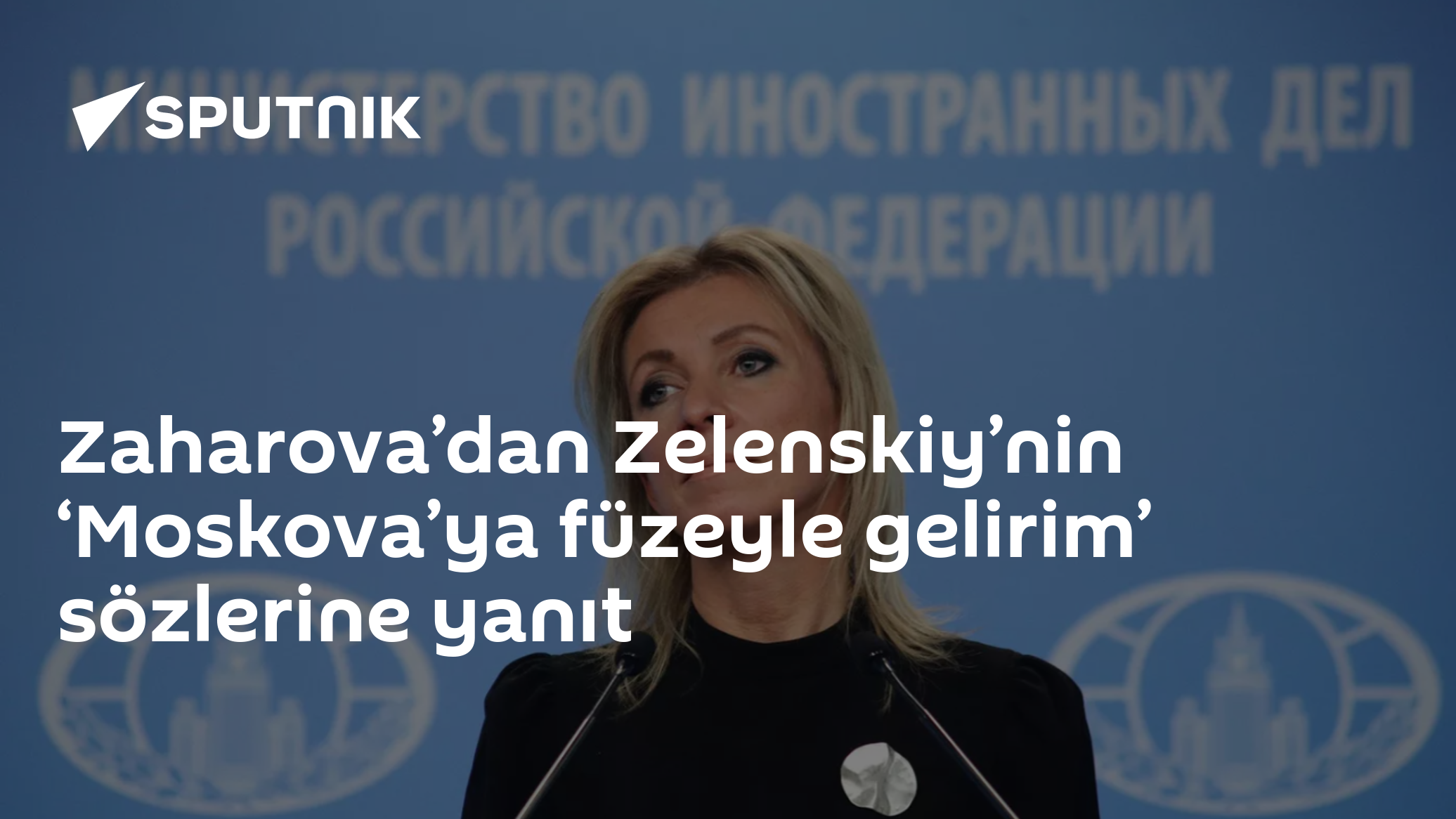 Zaharova, Zelenskiy'nin 'Füzeyle Gelirim' Sözlerine Tarihi Göndermeyle Yanıt Verdi