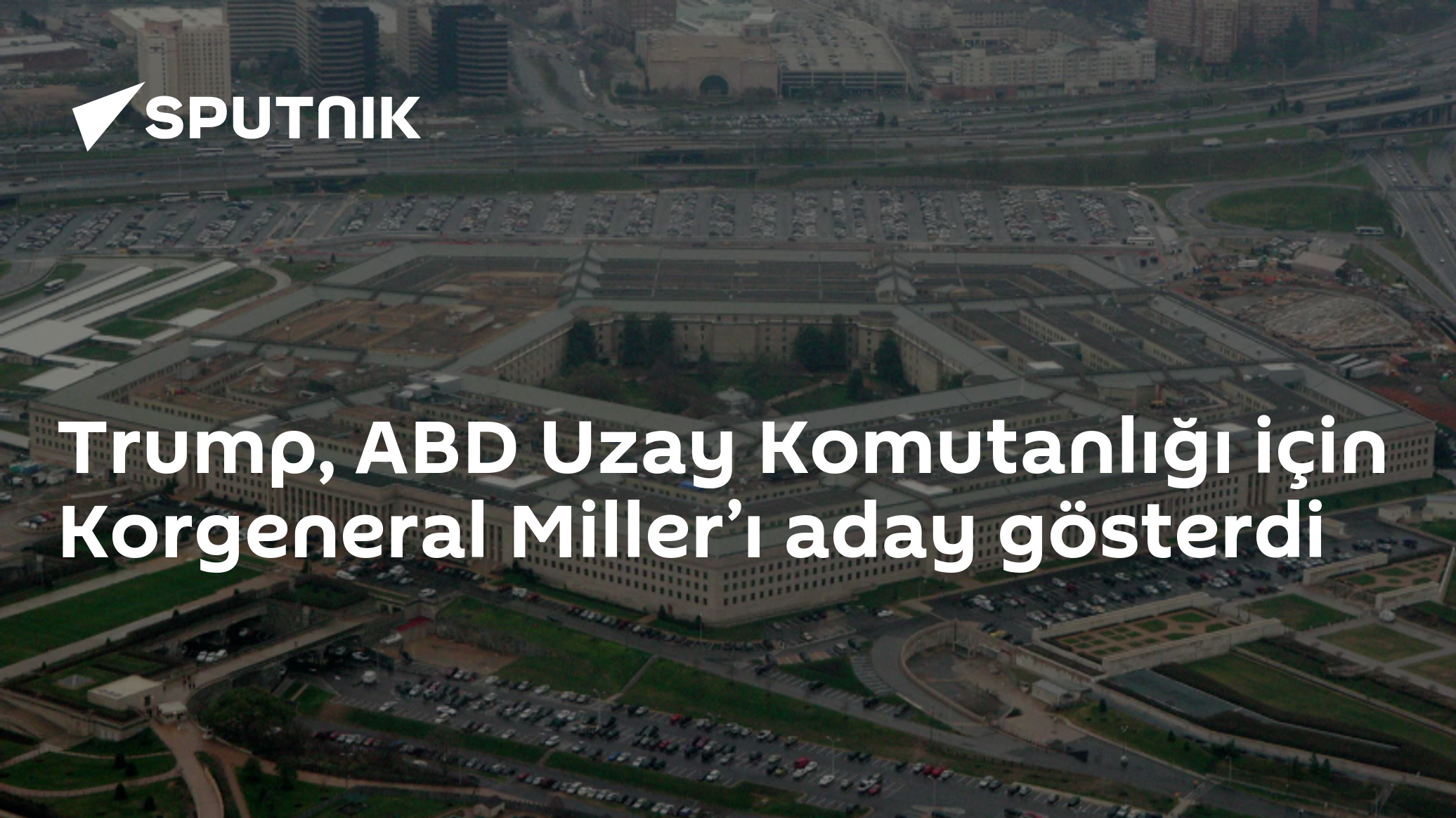 Trump, ABD Uzay Komutanlığı Komutanlığına Korgeneral Miller'ı Aday Gösterdi