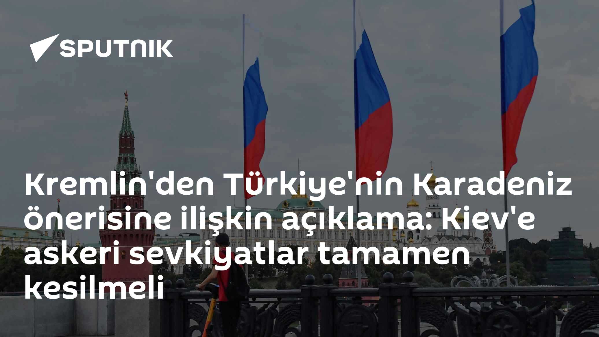 Kremlin'den Karadeniz Açıklaması: Kiev'e Deniz Sevkiyatı Tamamen Kesilmeli