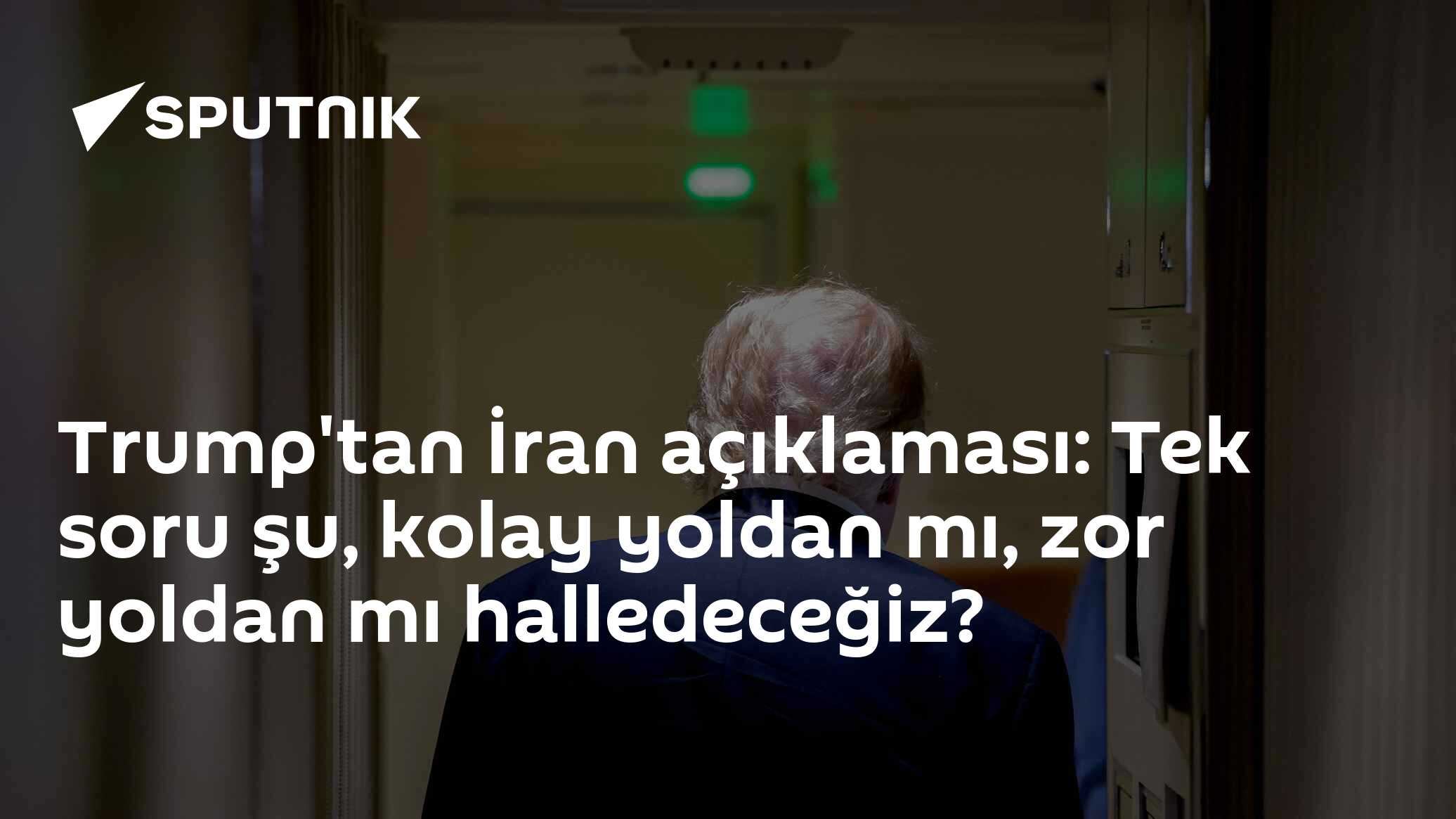 Trump İran İçin Karar Aşamasında Olduğunu Söyledi: Kolay mı Zor Yoldan mı