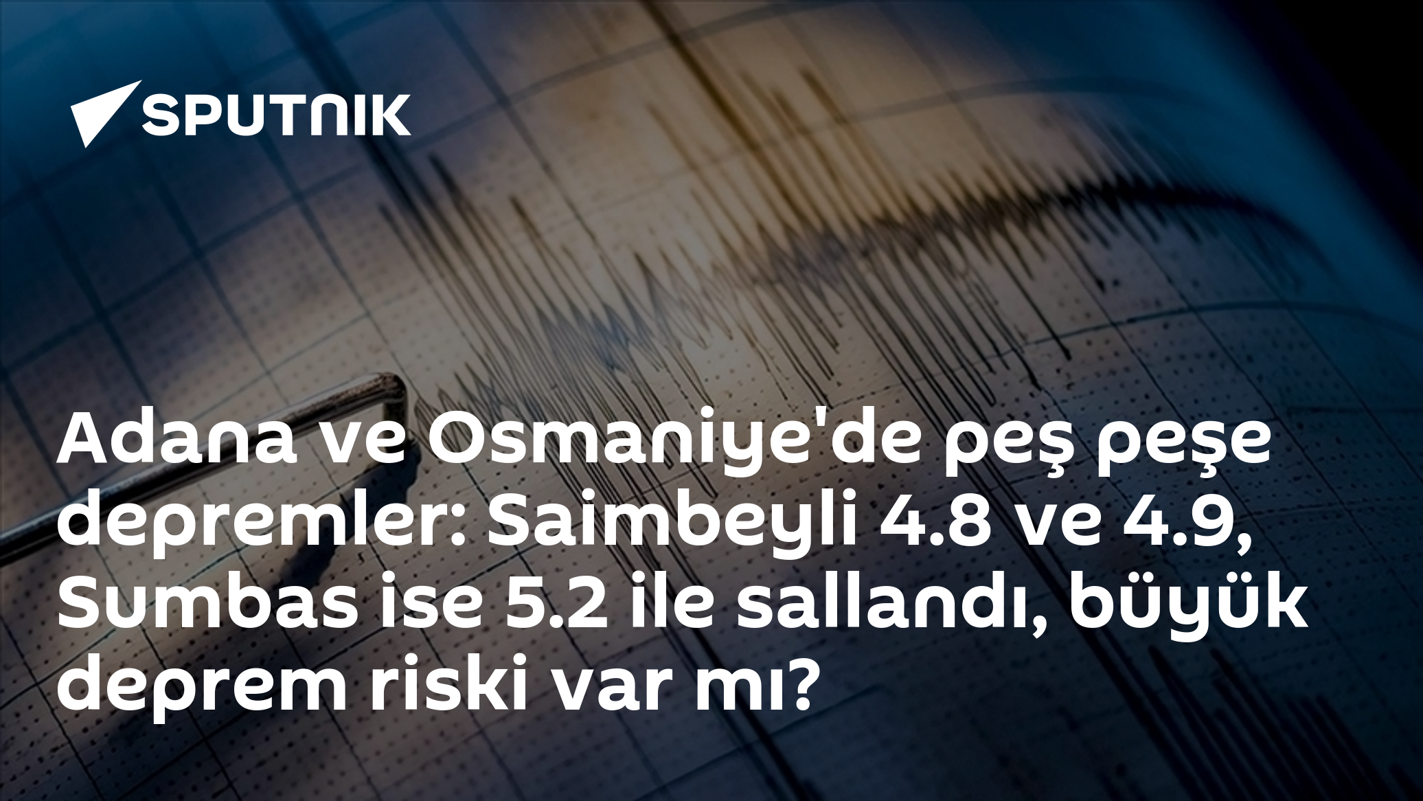 Adana Saimbeyli'de 4.8 ve 4.9, Osmaniye Sumbas'ta 5.2 Büyüklüğünde Peş Peşe Depremler