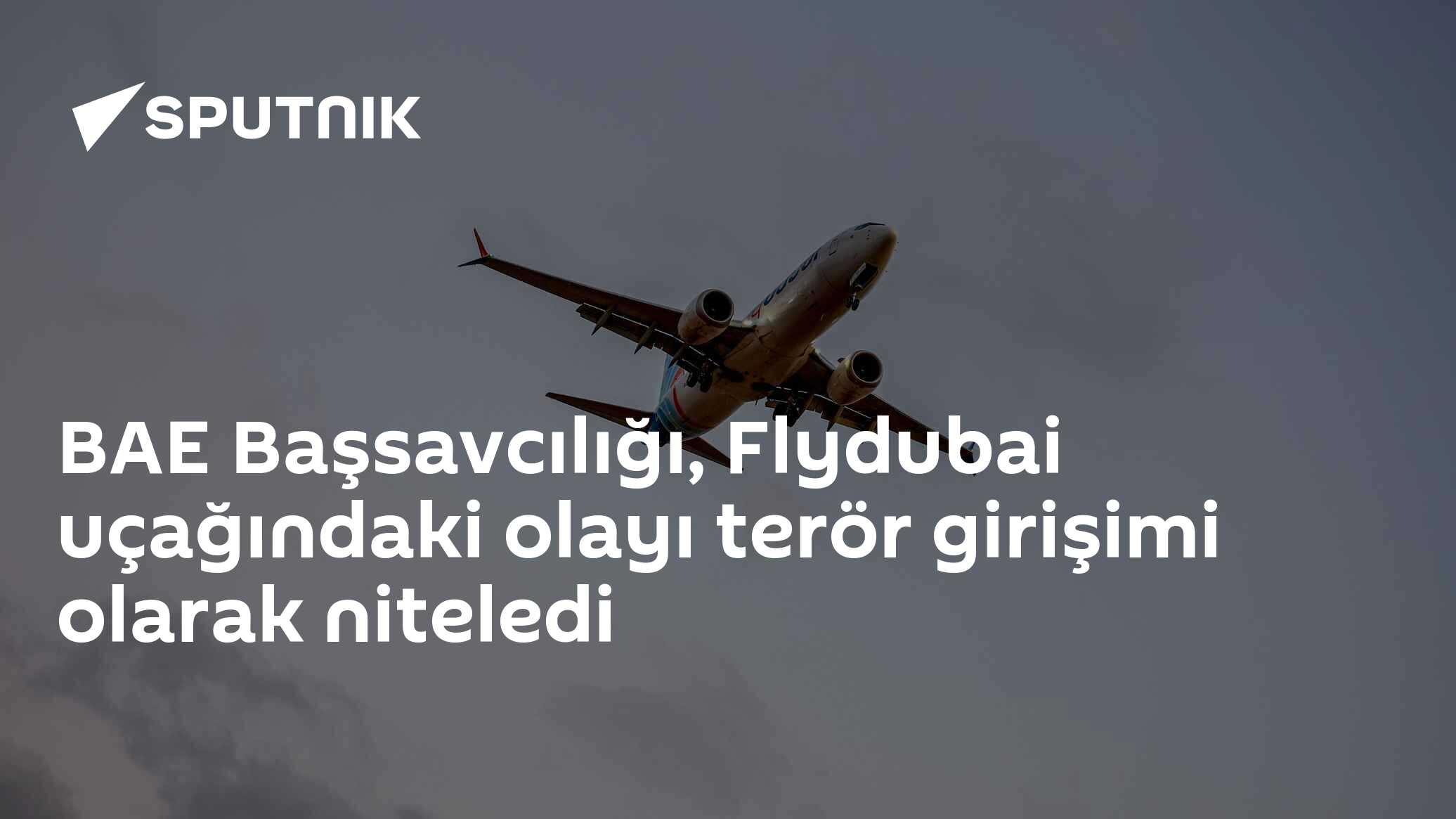 BAE Başsavcılığı: Flydubai FZ1073 Seferindeki Olay Terör Girişimi