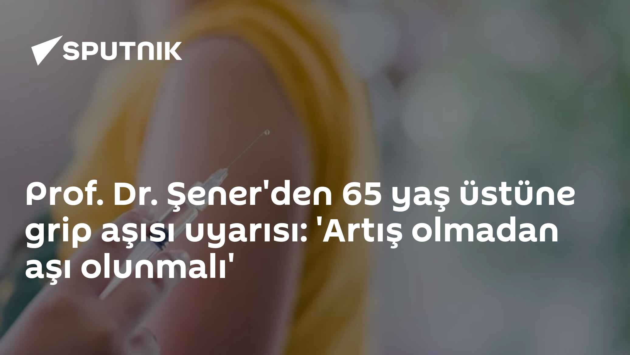 Prof. Dr. Şener'den 65 Yaş Üstüne Grip Aşısı Uyarısı: Artıştan Önce Yaptırılmalı