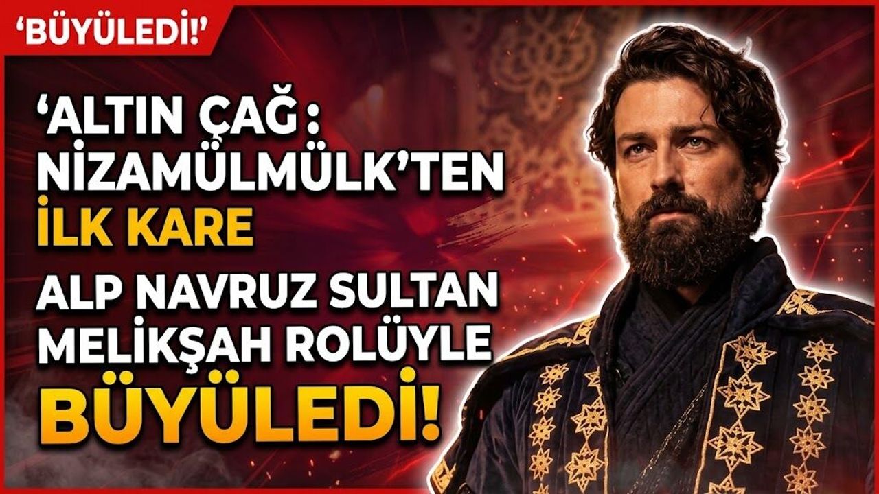 Altın Çağ: Nizamülmülk'ten İlk Kare Yayınlandı: Alp Navruz Sultan Melikşah Rolünde