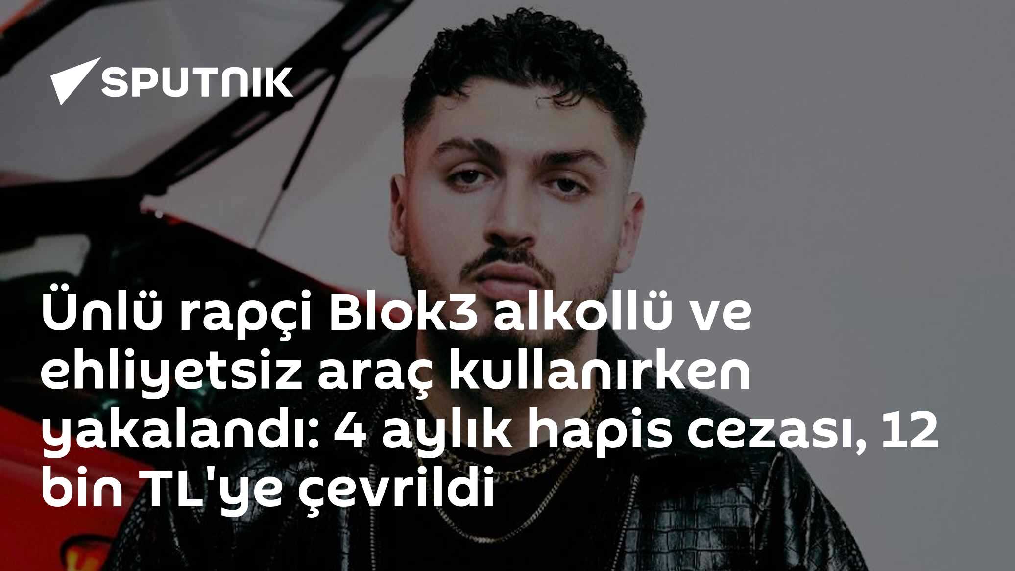 Rapçi Blok3 alkollü ve ehliyetsiz araç kullanmaktan yargılandı: Hapis cezası 12 bin TL'ye dönüştürüldü