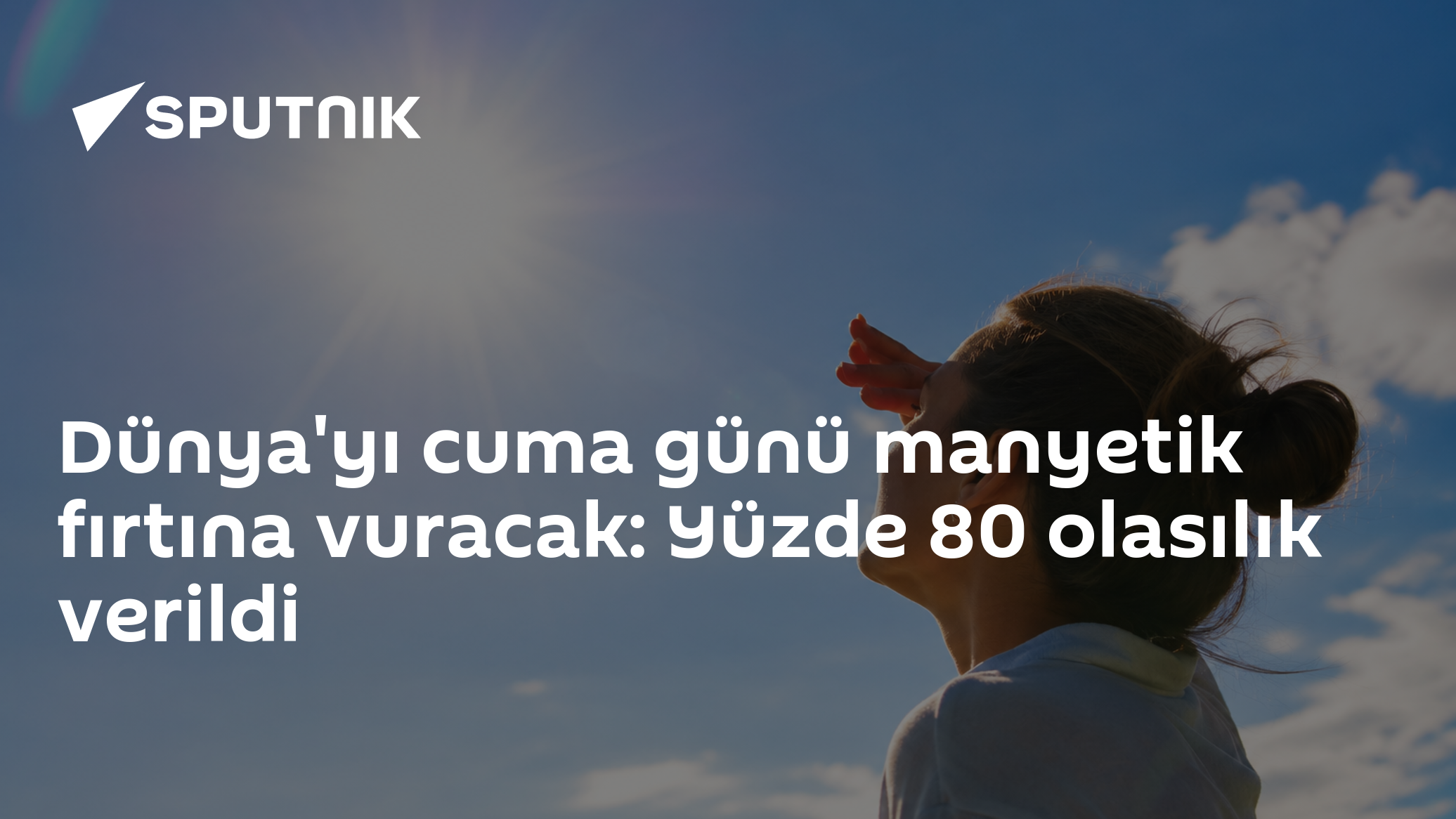 Dünya için manyetik fırtına uyarısı: 9 Ekim Cuma sabahı için yüzde 80 ihtimal