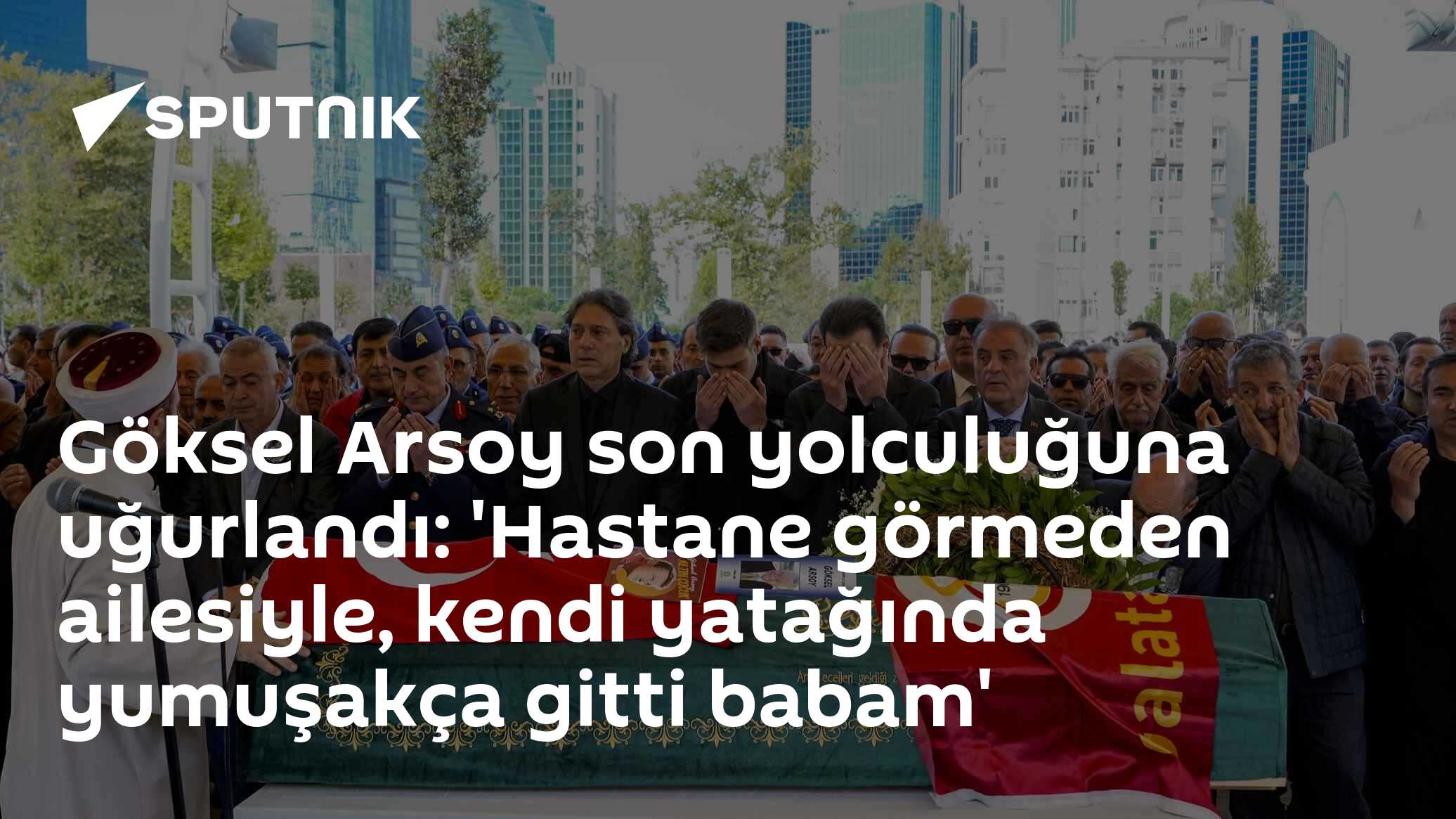 Göksel Arsoy Levent'te Düzenlenen Törenle Son Yolculuğuna Uğurlandı