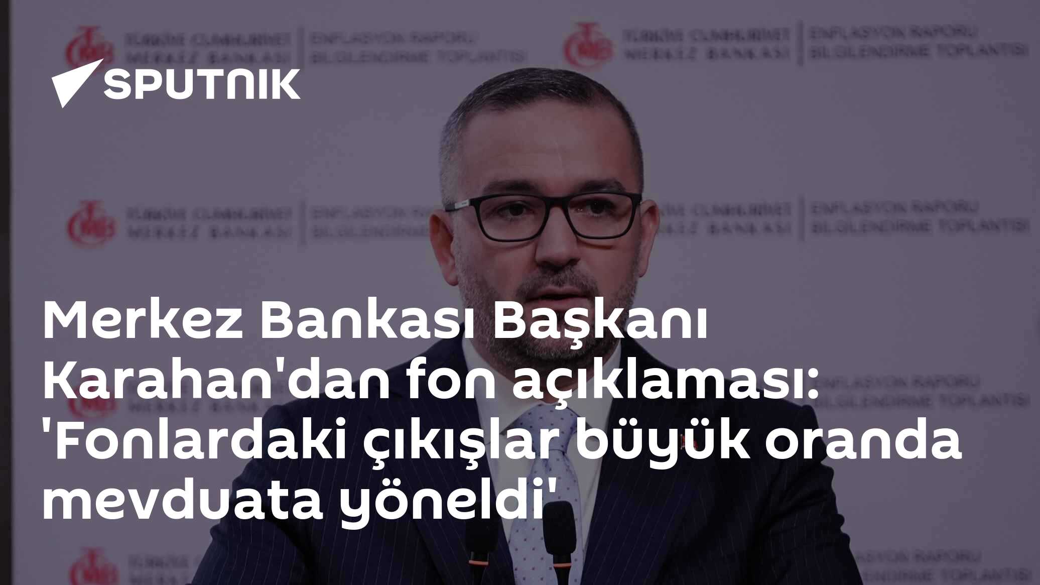 TCMB Başkanı Karahan: Para piyasası fonlarından çıkan paralar mevduata yöneldi