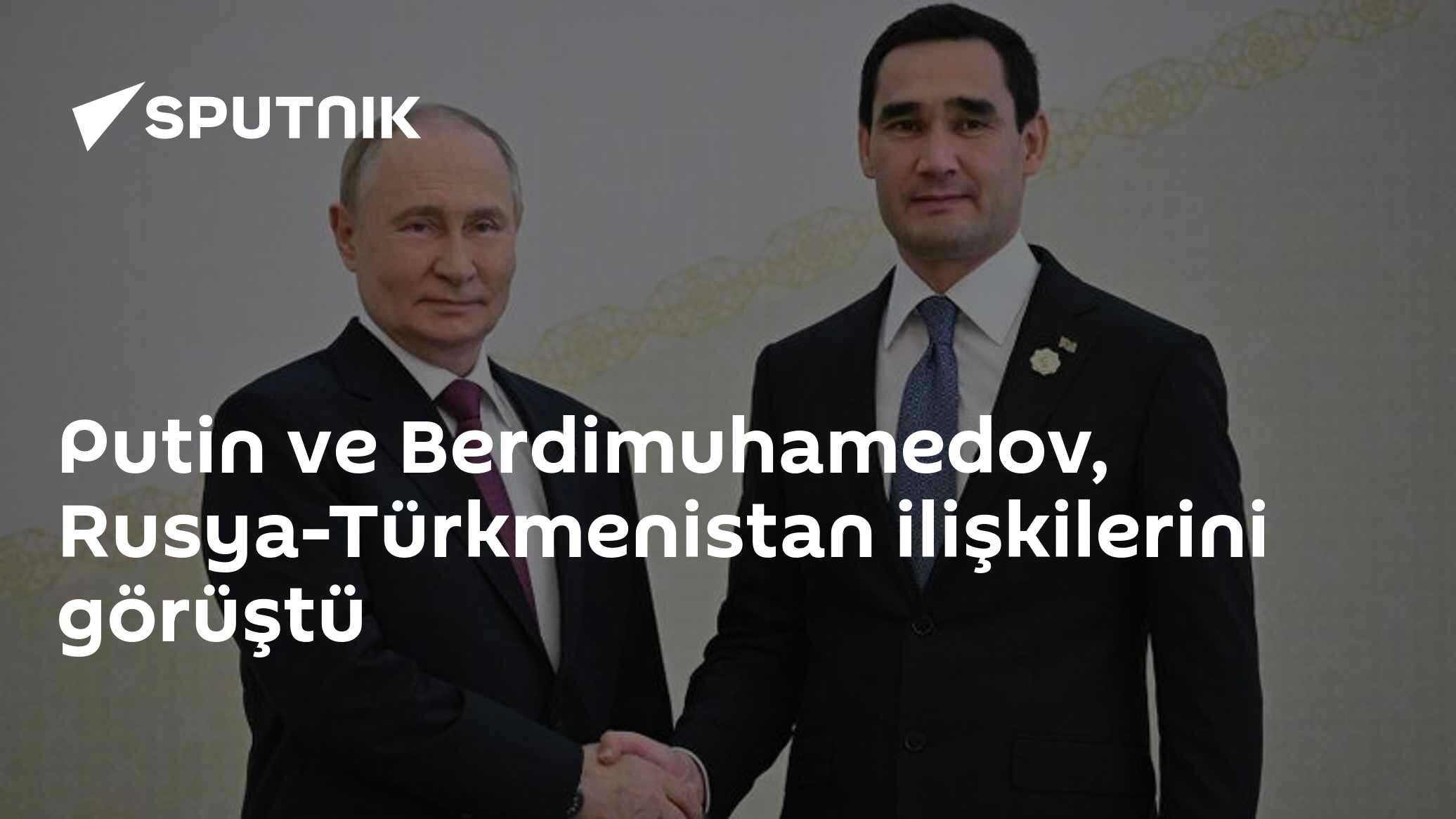 Putin, Türkmenistan'da Berdimuhamedov ile İkili İlişkileri Masaya Yatırdı