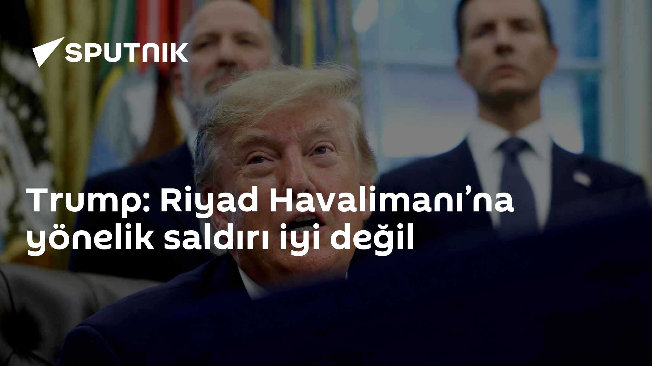 Trump'tan Riyad Havalimanı Saldırısına Sert Tepki: 'Bundan Memnun Değilim