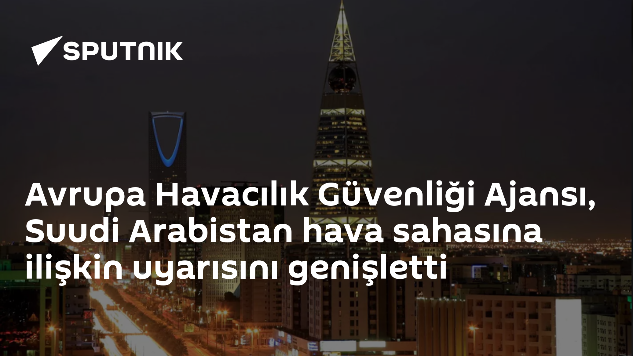 EASA, Suudi Arabistan'ın Kuzeybatısını Uçuş Uyarısı Kapsamına Aldı