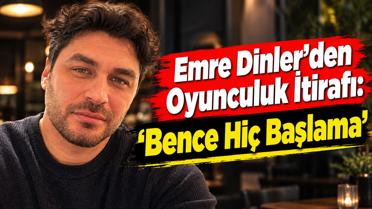 Emre Dinler: 'O Çocuğun Hayallerini Düşününce Diyorum ki Bence Hiç Başlama