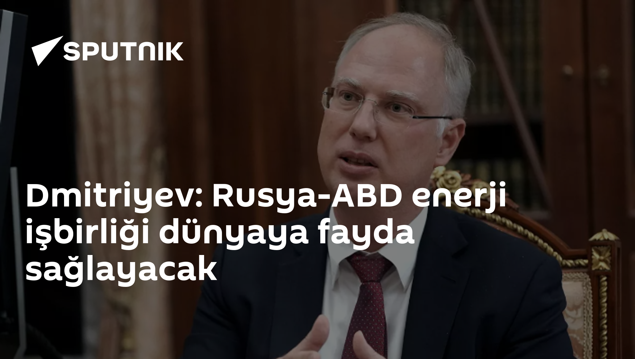 Dmitriyev: Putin-Trump telefon görüşmesi başarılı geçti, enerji işbirliği sürecek