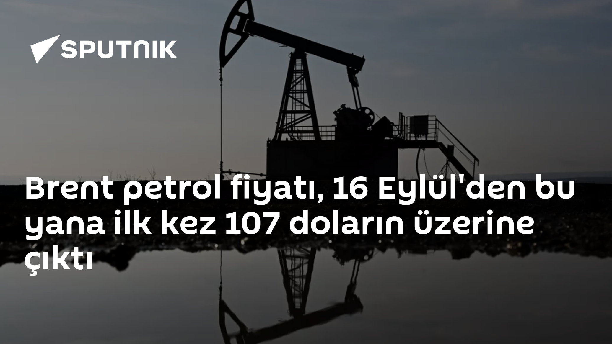 Brent Petrol 107 Doları Aştı: Eylül Ortasından Bu Yana En Yüksek Seviye