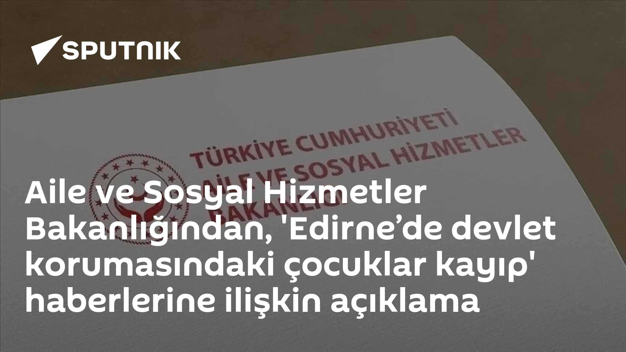 Bakanlık'tan Edirne'deki Kayıp Çocuklar Hakkında Açıklama: 'Devlet Korumasında Değil, Refakatsiz Yabancı Uyruklu Çocuklar