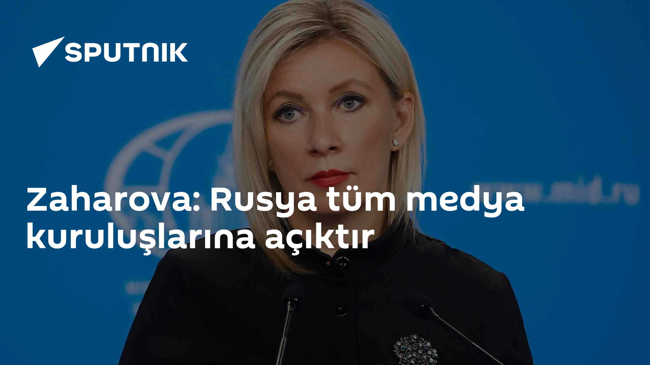Zaharova: Rusya Tüm Medya Kuruluşlarına Açık, Yalnızca Bir İstisna Var