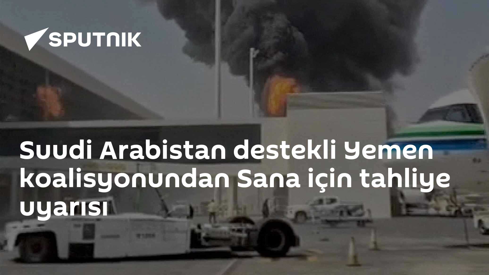 Suudi Arabistan Koalisyonu Sana'da Tahliye Uyarısı Verdi: 'Özel Operasyon' Geliyor