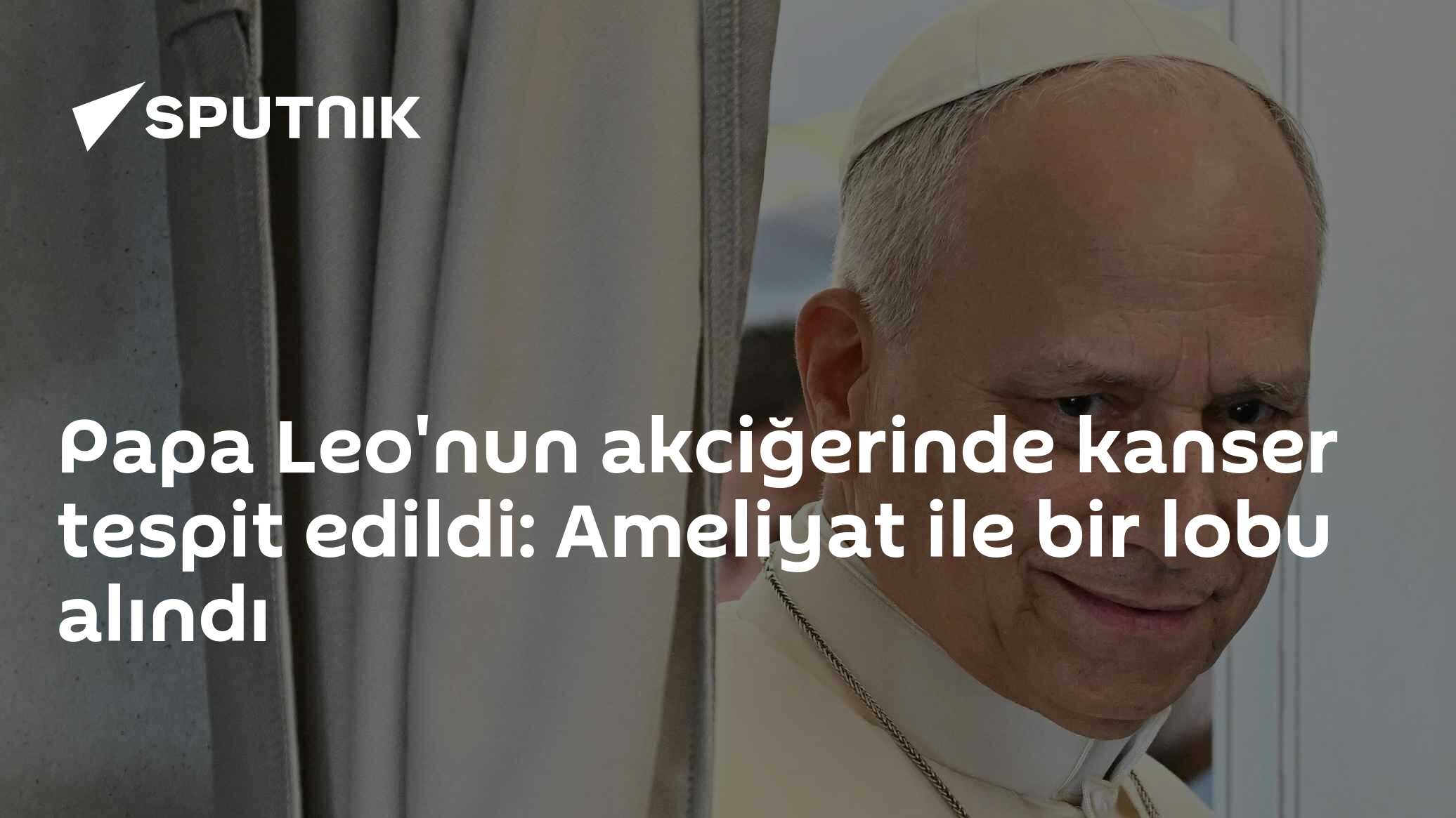 Papa 14. Leo'nun Akciğerinde Kanser: Ameliyatta Sağ Akciğerin Alt Lobu Alındı