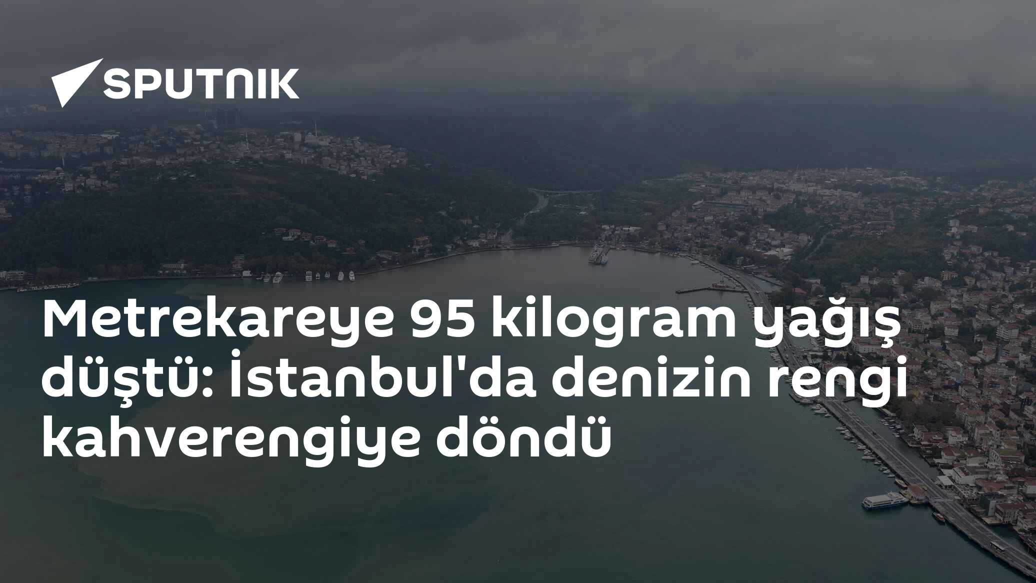 İstanbul'da şiddetli yağış: Sarıyer kıyılarında deniz kahverengiye döndü, bazı ilçelerde metrekareye 95 kilogram yağış ölçüldü