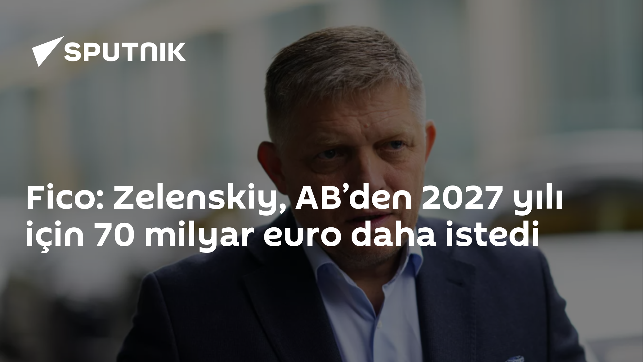 Fico: Zelenskiy AB Zirvesi'nde 2027 için 70 Milyar Euro Talep Etti