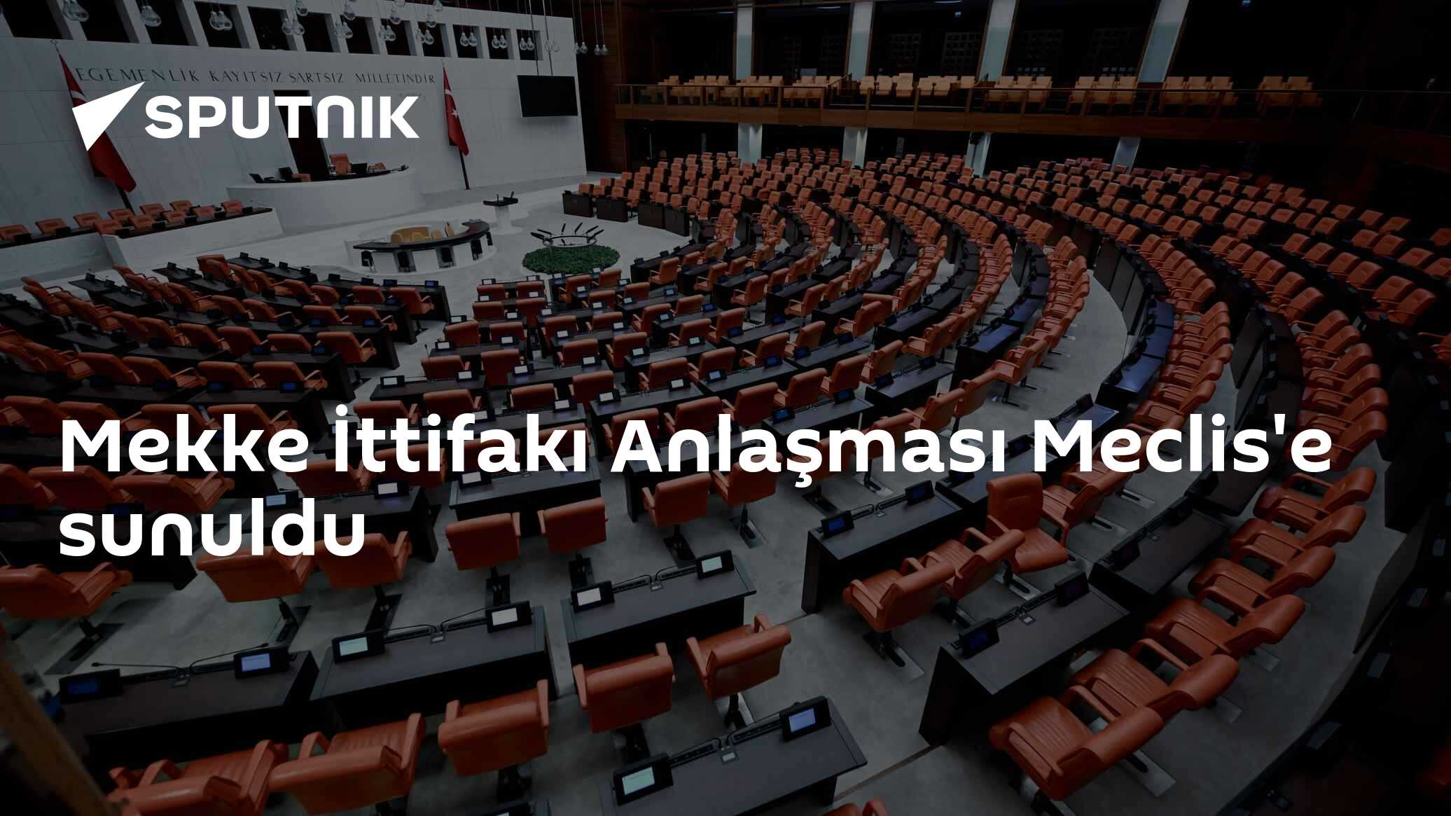 Mekke Ortak Savunma Anlaşması TBMM'ye Sunuldu, İlk Durak Dışişleri Komisyonu