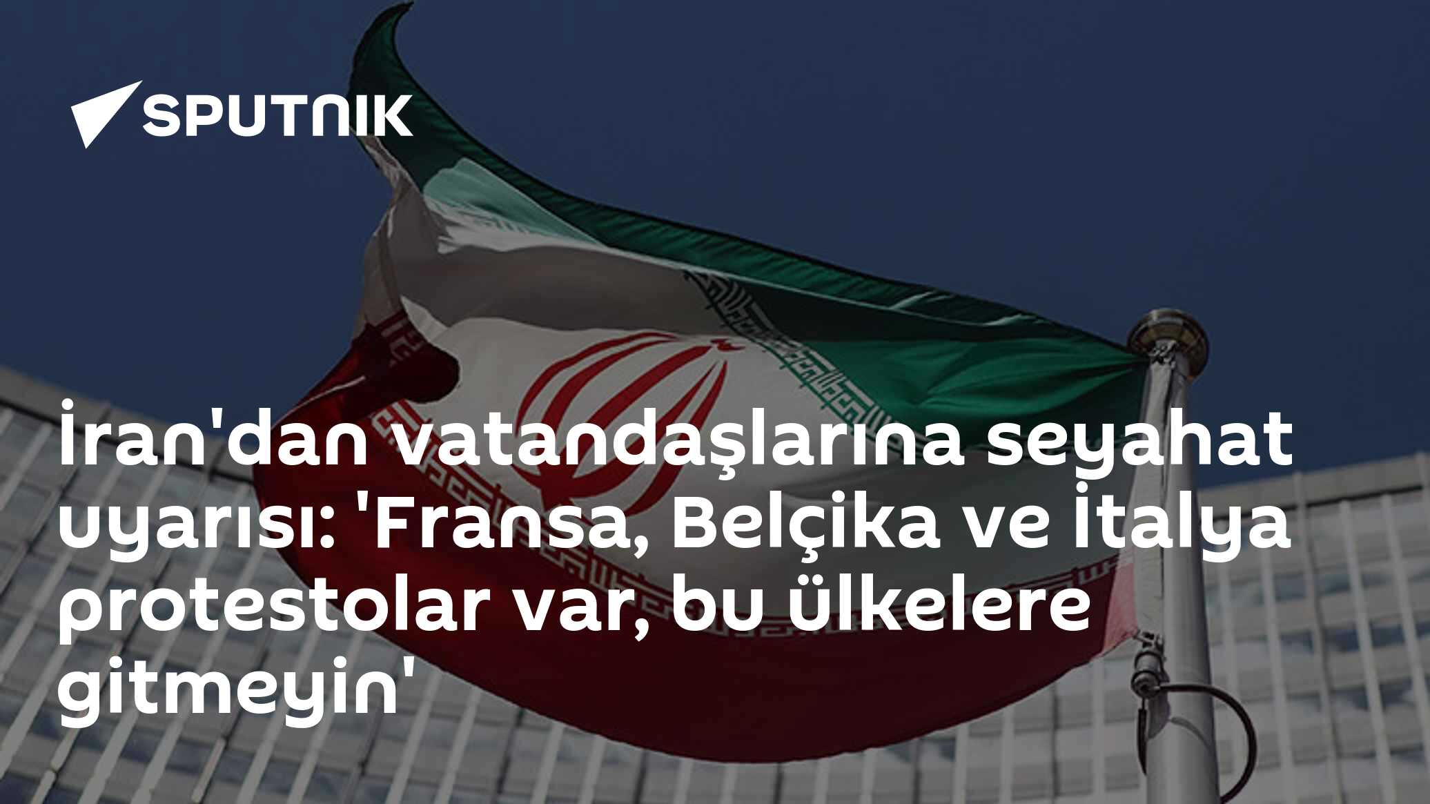 İran'dan Fransa, Belçika ve İtalya'ya Seyahat Uyarısı: 'Zorunlu Olmadıkça Gitmeyin