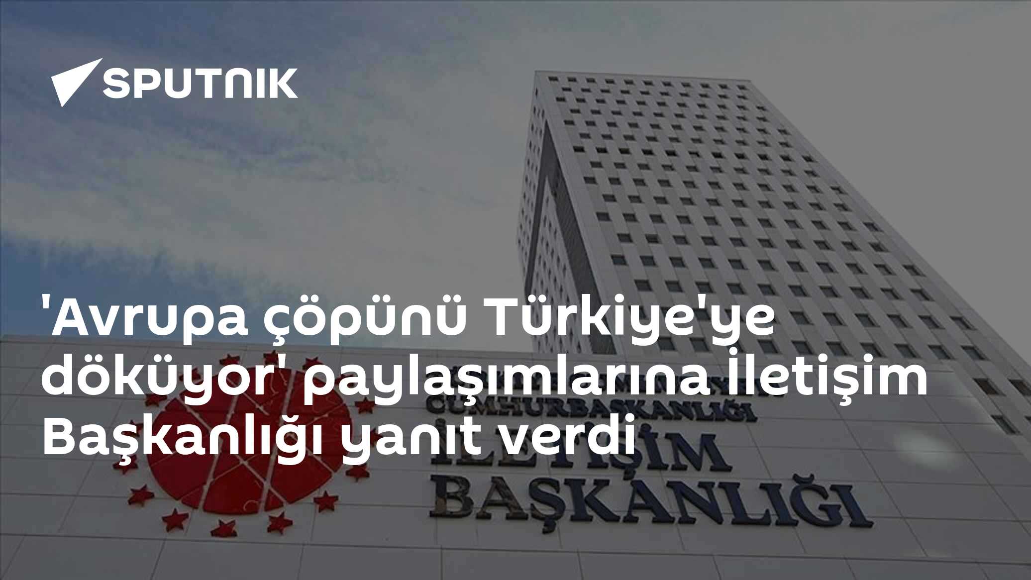 İletişim Başkanlığı'ndan 'Avrupa çöpü Türkiye'ye geliyor' iddialarına sert yanıt: 'Ağır manipülasyon