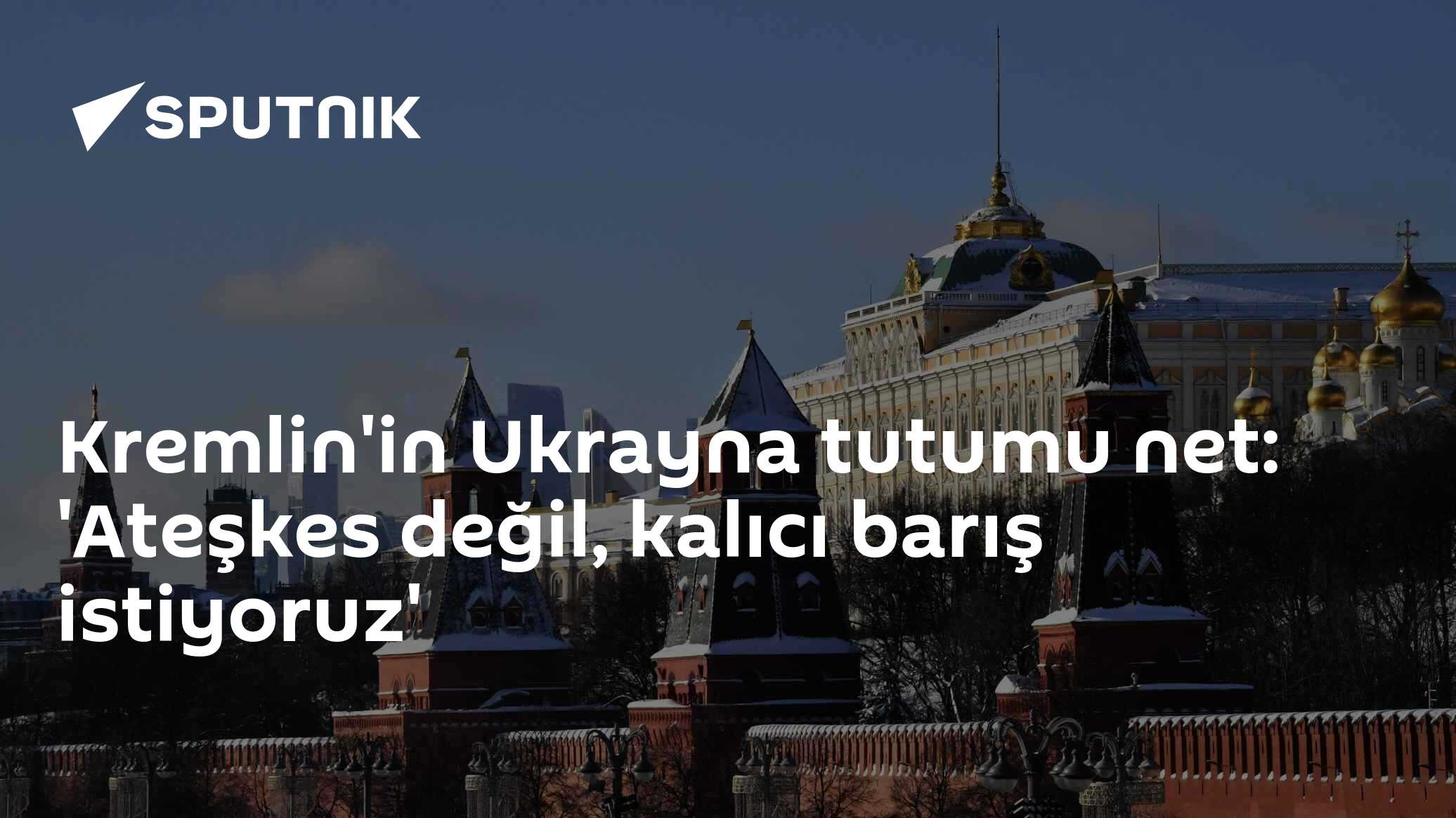 Peskov: Rusya Ukrayna'da Ateşkes Değil, Kalıcı Barış İstiyor