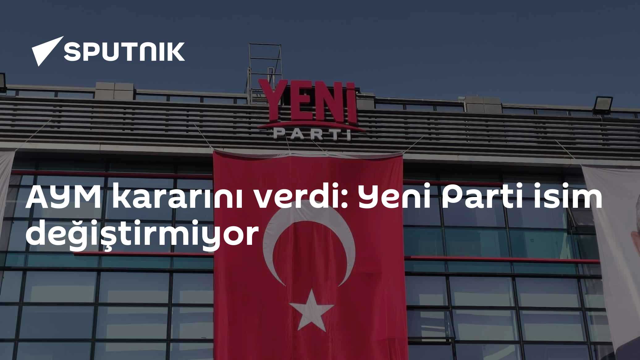 Anayasa Mahkemesi, Yeni Parti'nin İsmini Koruma Kararı Aldı