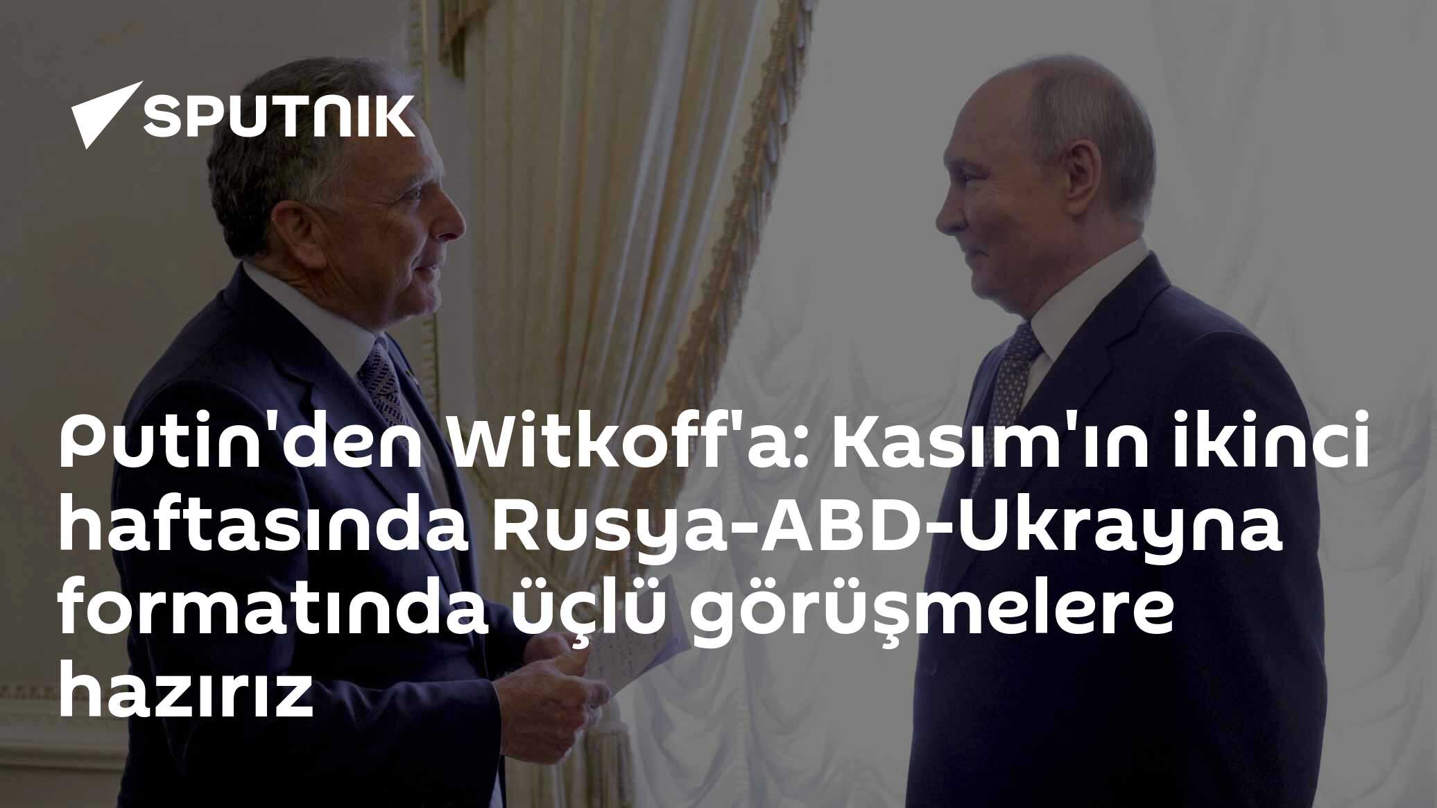 Putin, Witkoff'a Kasım'ın İkinci Haftasında Üçlü Görüşmeye Hazır Olduklarını Söyledi