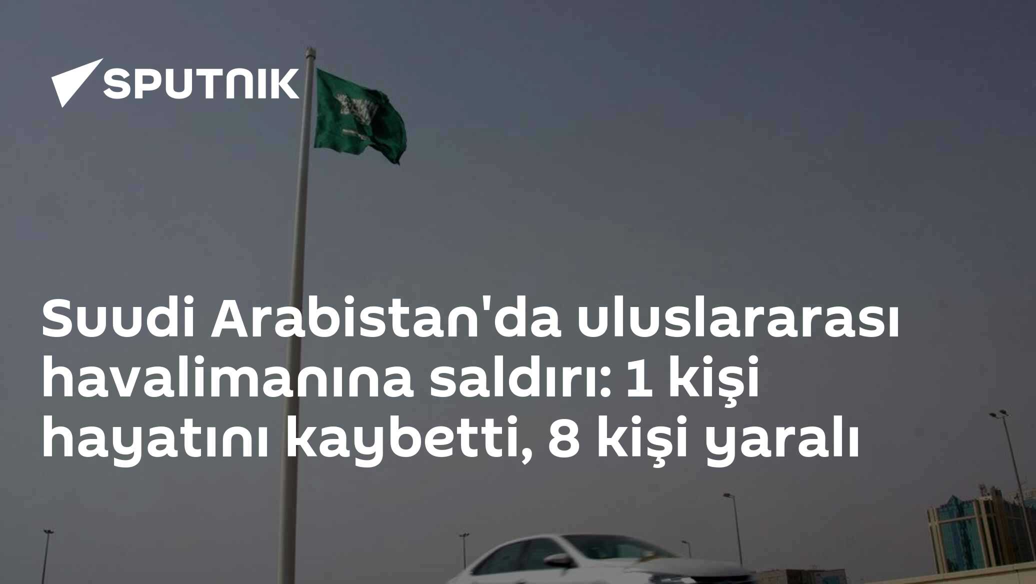 Dammam'daki Kral Fahd Havalimanı'na Saldırı: 1 Ölü, 8 Yaralı