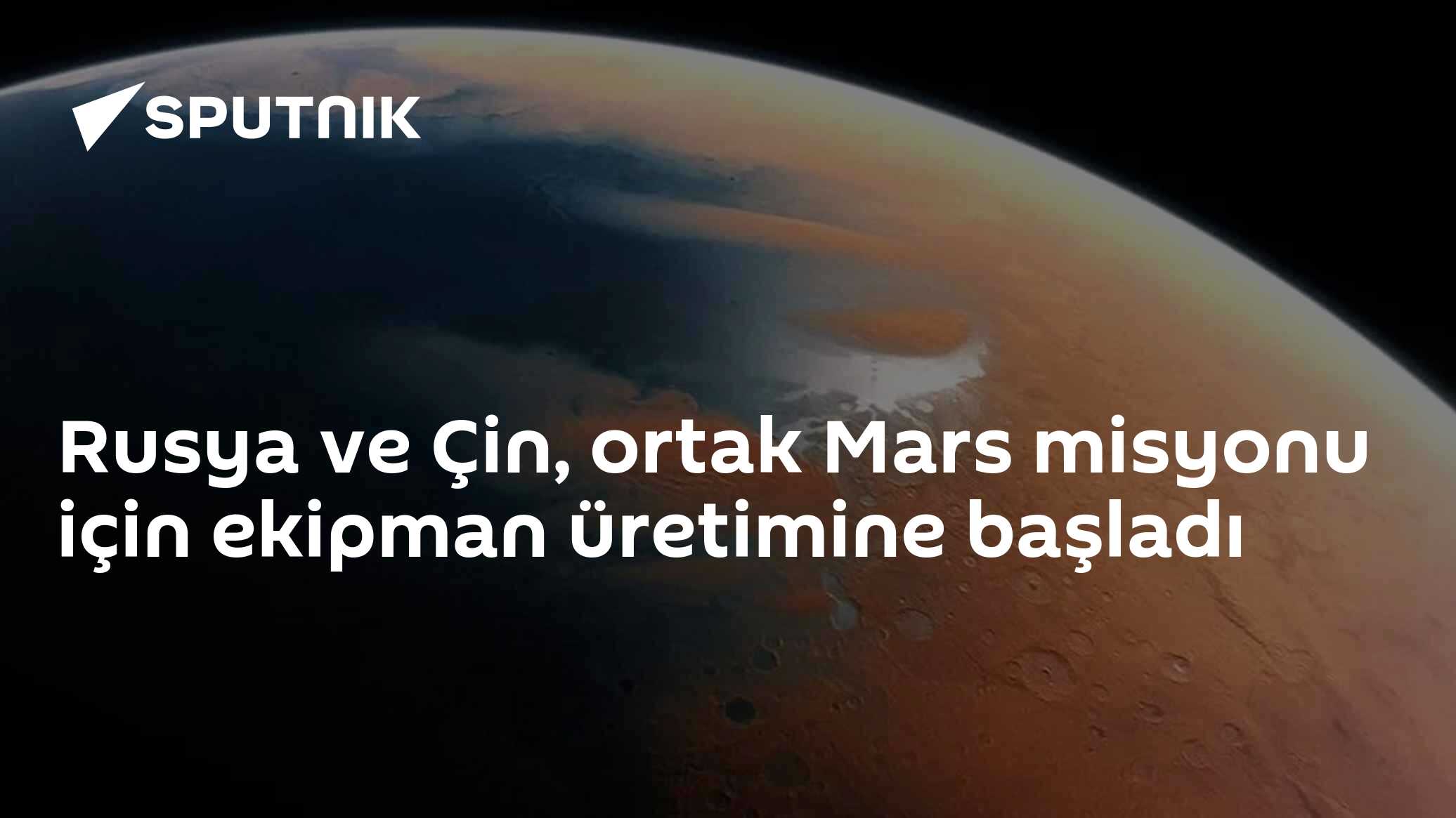 Roskosmos Başkanı Bakanov: Rusya ve Çin, ortak Mars misyonu için ekipman üretimine başlıyor