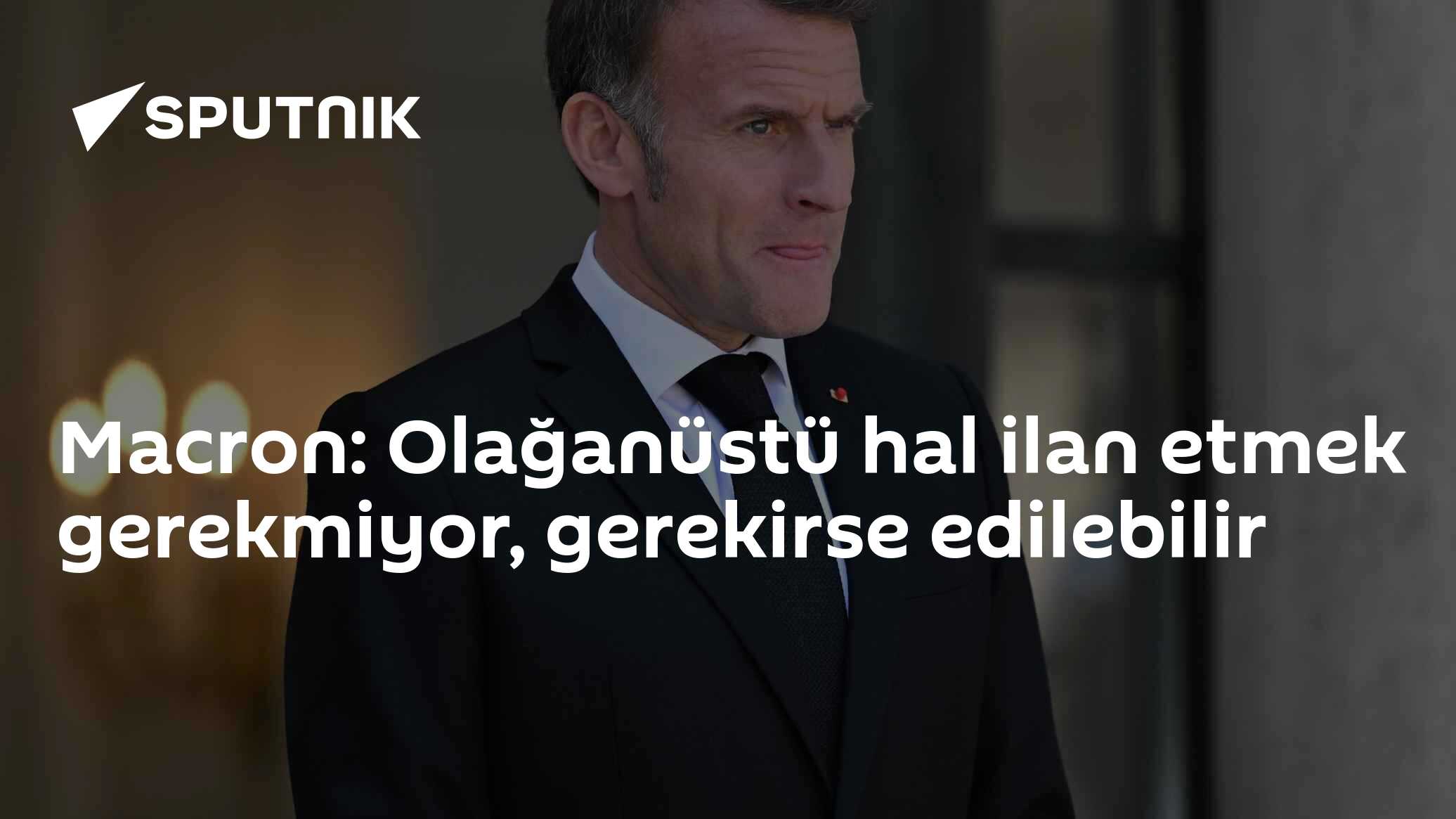 Macron: Fransa'da olağanüstü hal şart değil, ama gerekirse ilan edilebilir