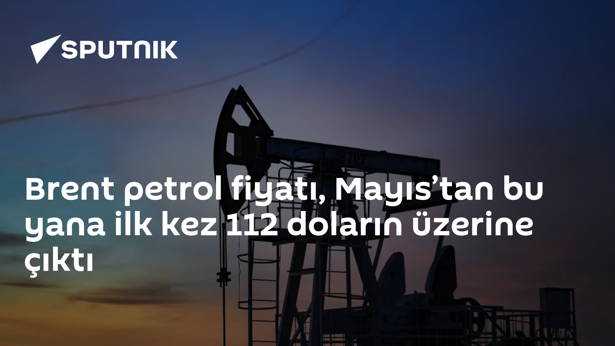 Brent Petrol 112 Doları Aştı: Mayıs'tan Bu Yana En Yüksek Seviye