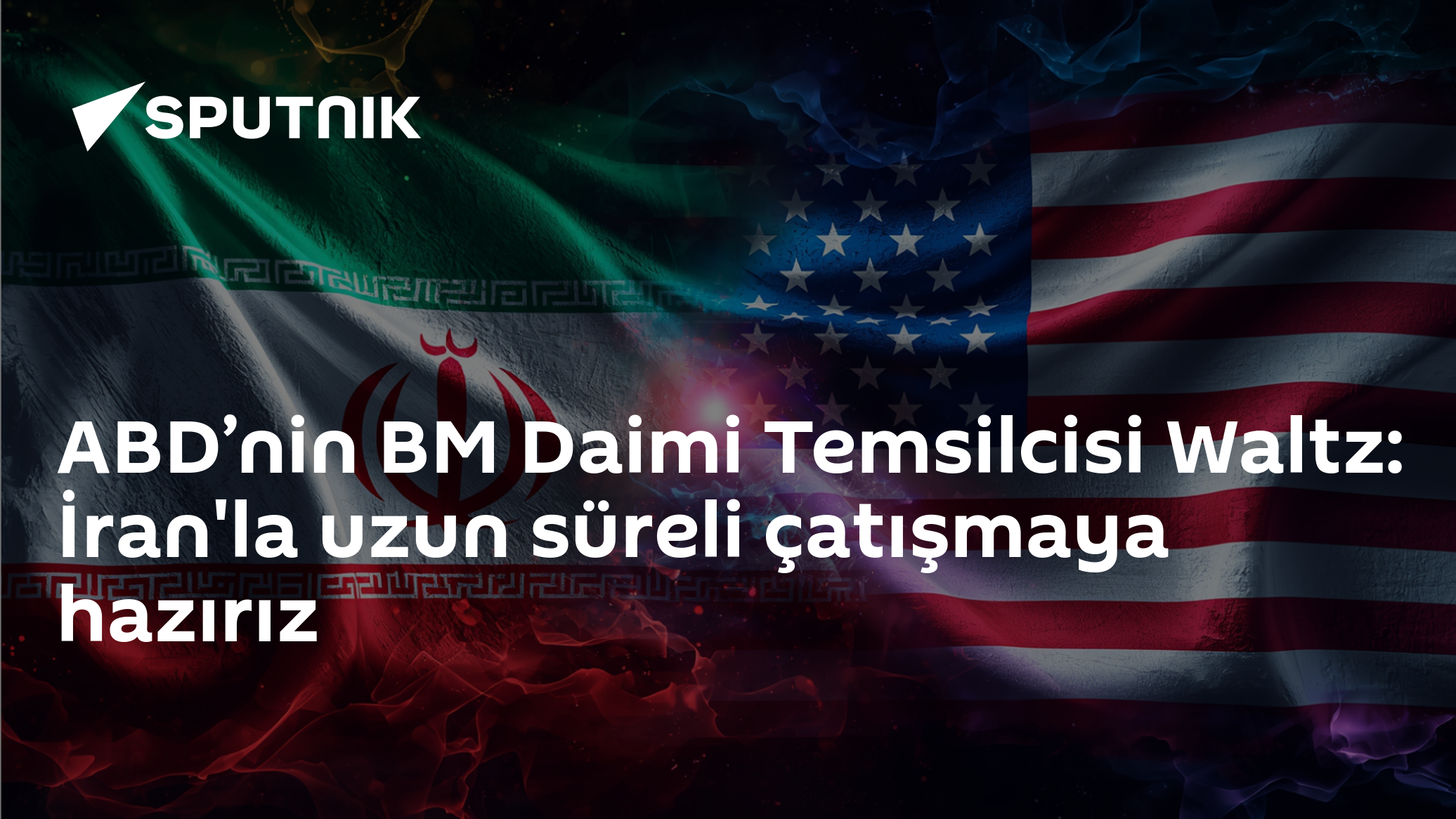 ABD'nin BM Temsilcisi Waltz: İran'la uzun süreli çatışmaya hazırız, BM barış güçlerinde reform şart