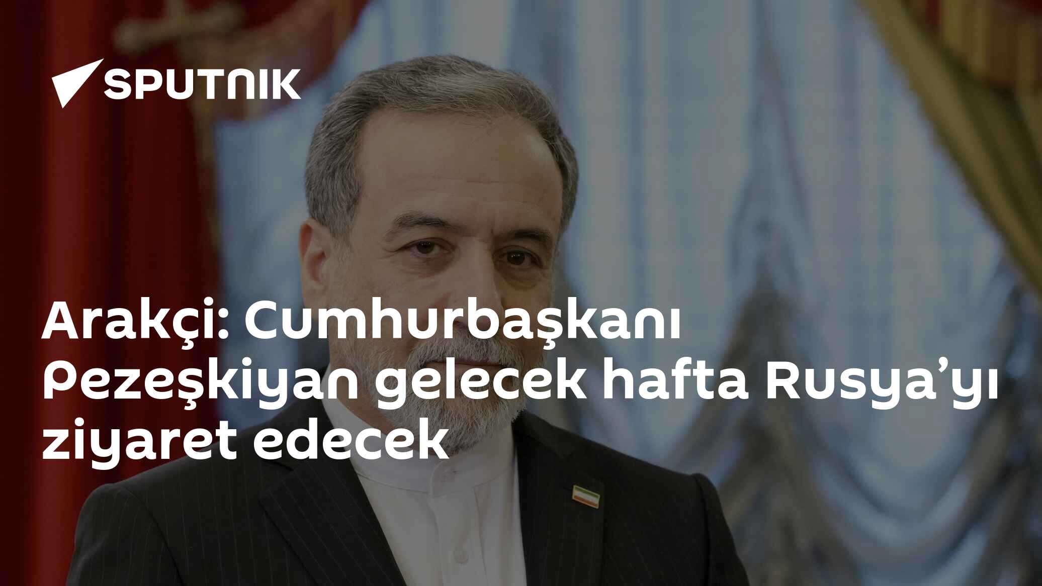 Pezeşkiyan Gelecek Hafta Moskova'da: Arakçi İki Ülke Liderlerinin Zirvesini Duyurdu