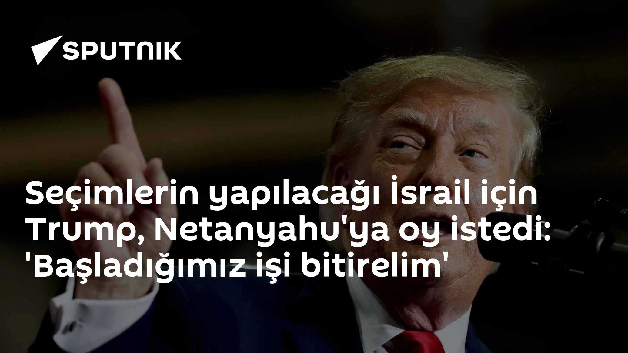 Trump, İsrail seçimleri öncesinde Netanyahu'ya açık destek verdi: 'Başlattığımız işi tamamlamalıyız